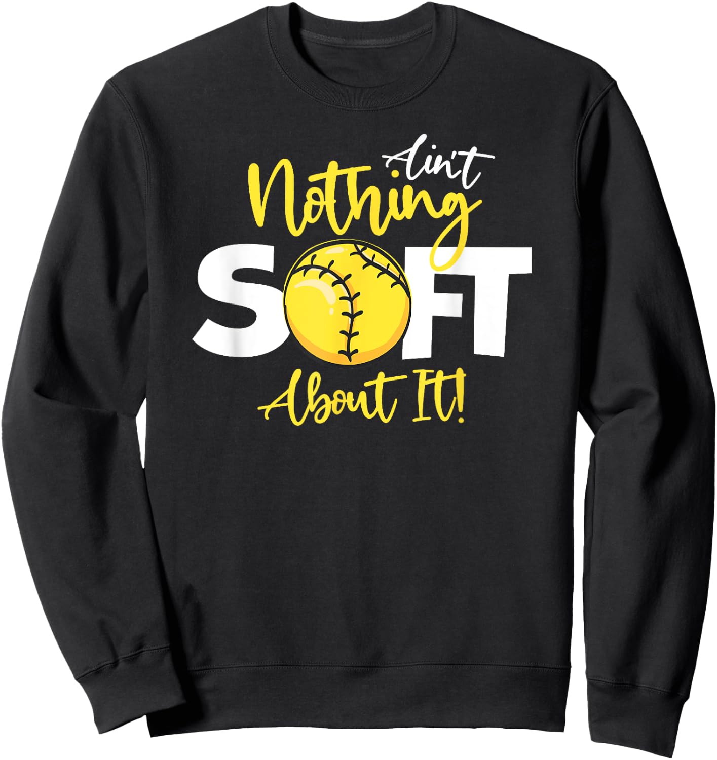 Softball Ain't Nothing Soft About It Girls Fastpitch Sweatshirt - Sweatshirt | Black