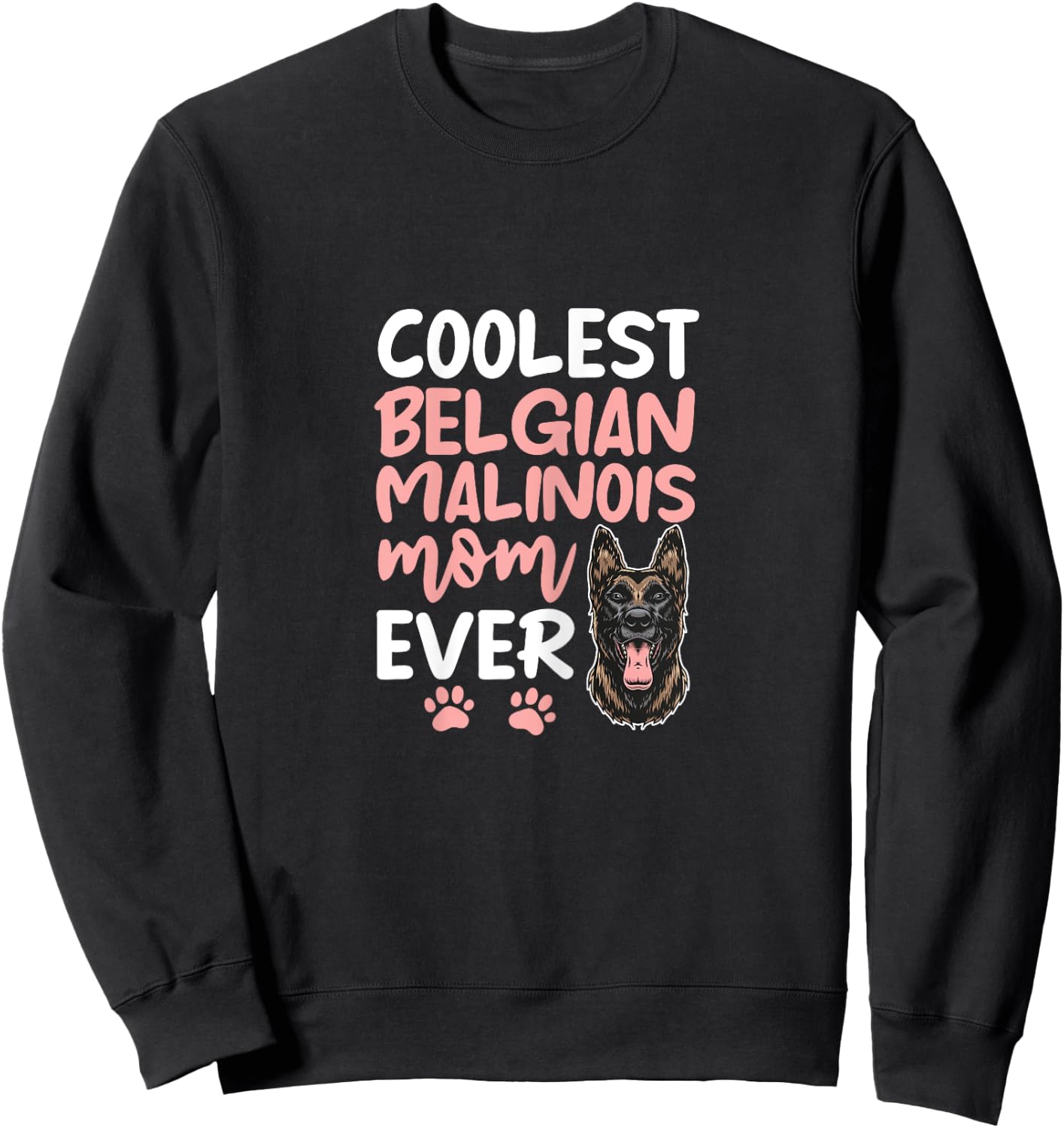 Coolest Belgian Malinois Mom Ever Dog Mom Mother's Day Women Sweatshirt - Sweatshirt | Black
