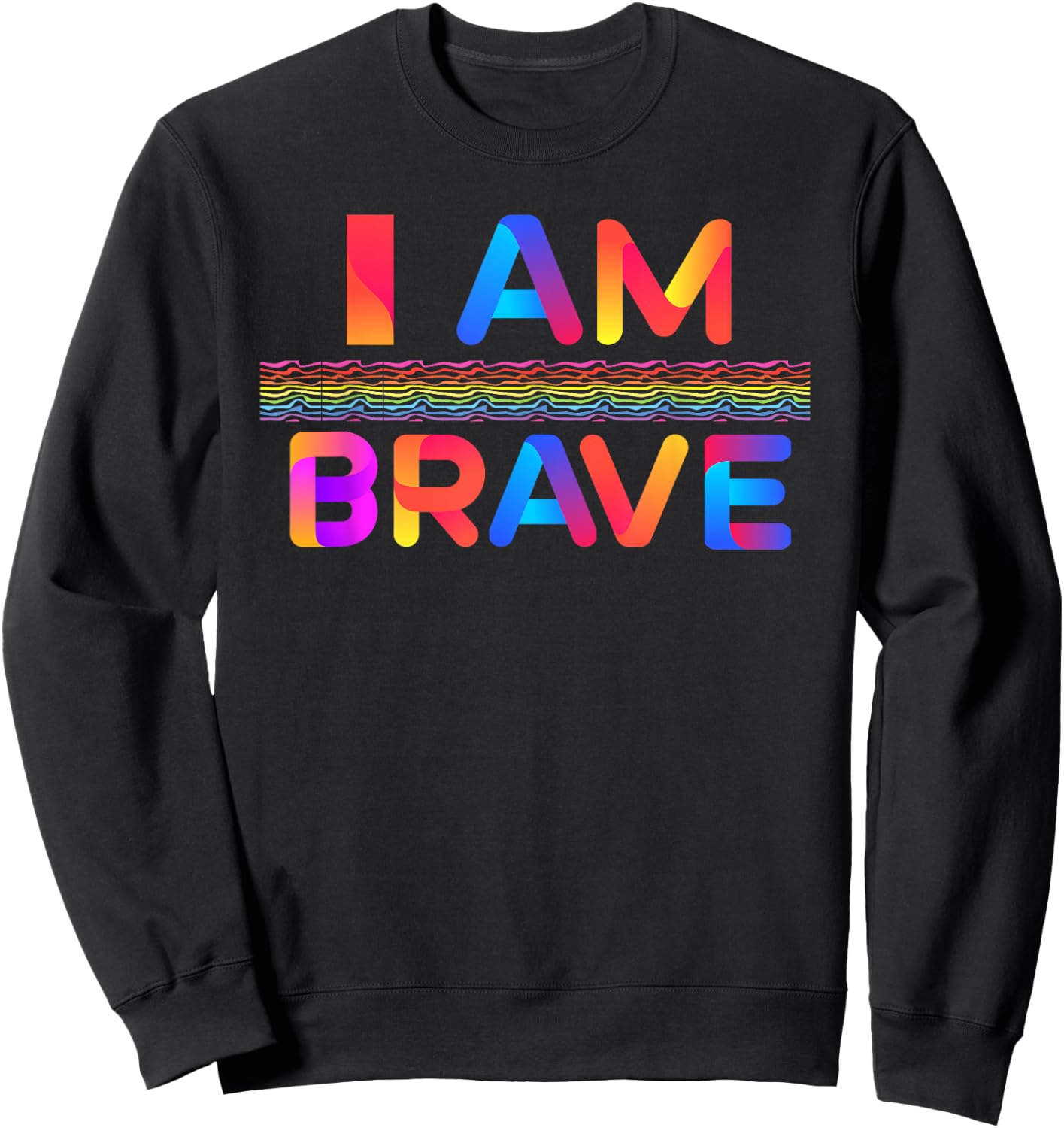Brave I Am Brave Gift Sweatshirt - Sweatshirt | Black