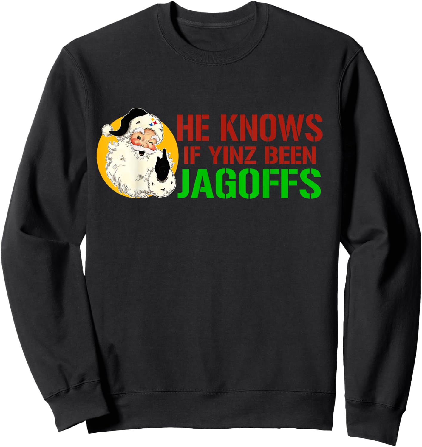 He Knows If Yinz Been Jagoffs Pittsburghese Santa Christmas Sweatshirt - Sweatshirt | Black