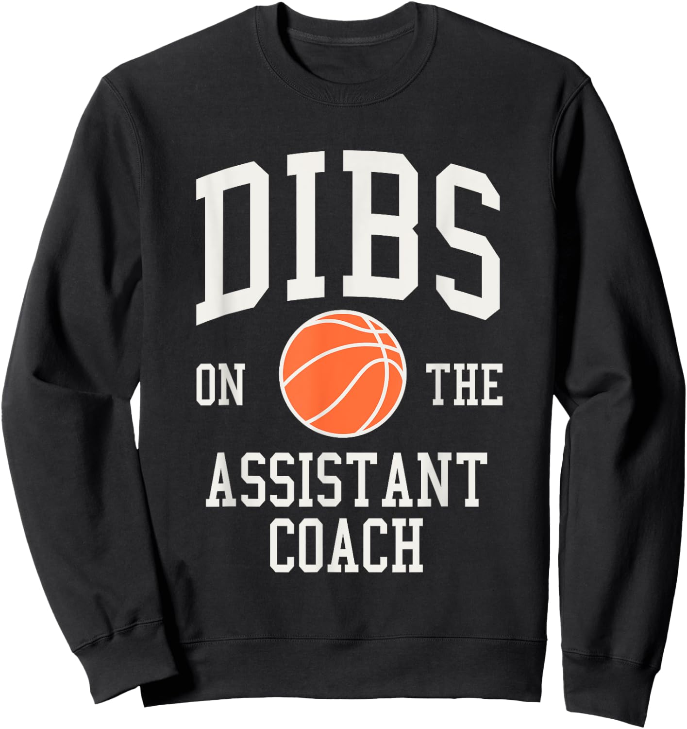 Dibs on the Assistant Coach Basketball Wife Girlfriend Sweatshirt - Sweatshirt | Black