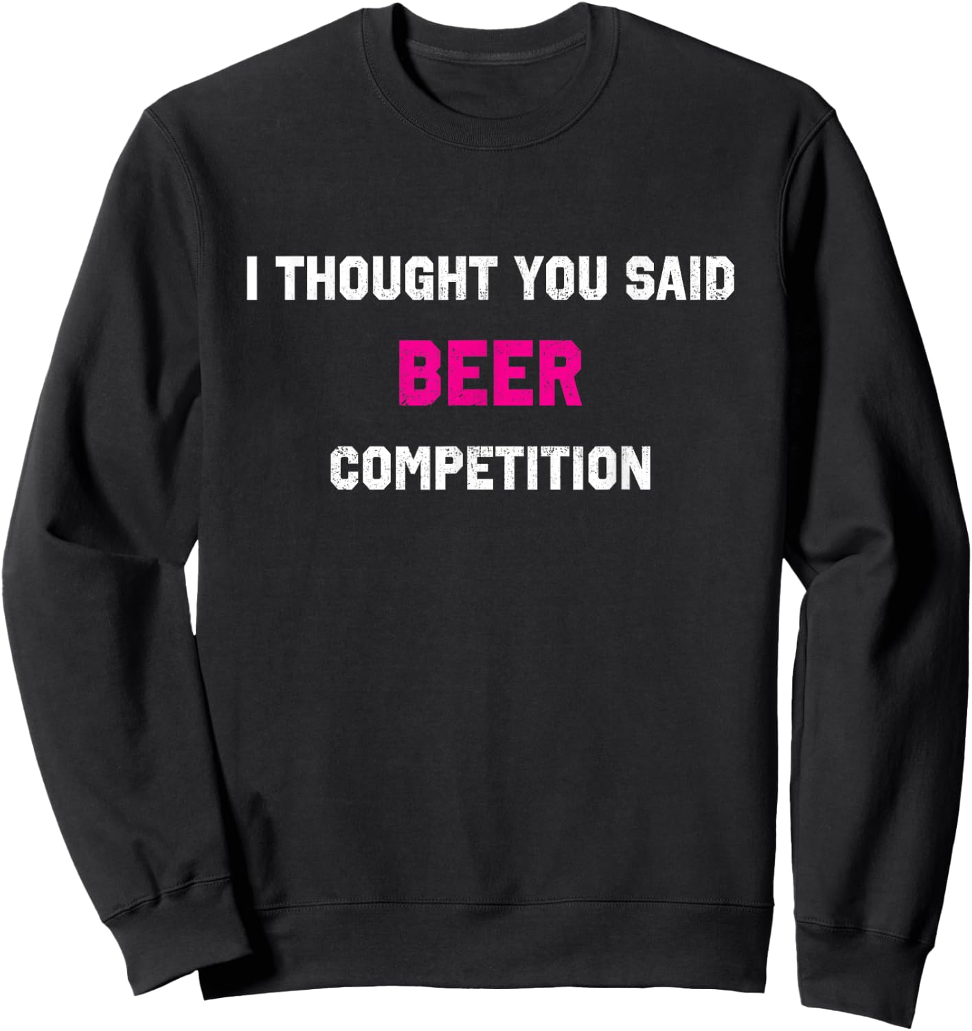 I Thought You Said Beer Competition Cheer Dad Comp Sweatshirt - Sweatshirt | Black