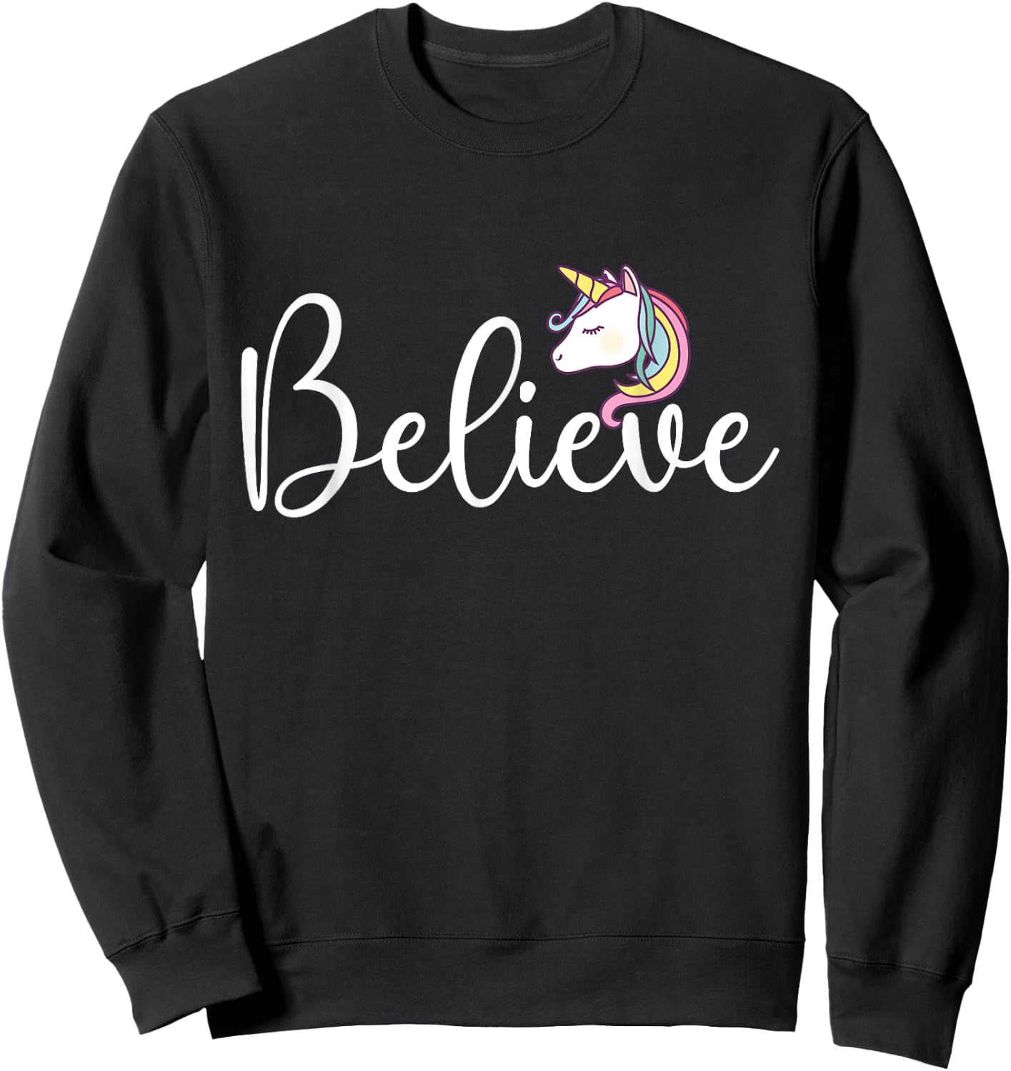 Believe - Mythical Animal Rainbow Unicorn Magical Sweatshirt - Sweatshirt | Black