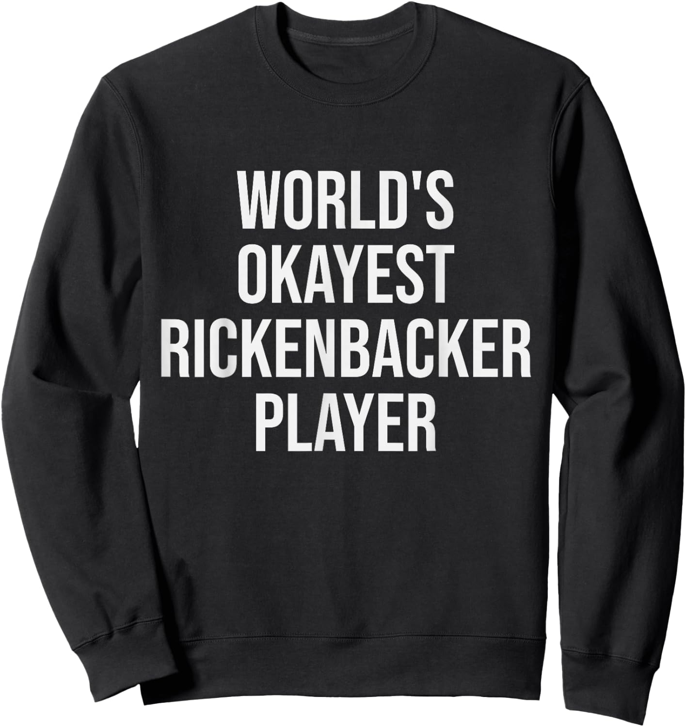 World's Okayest Rickenbacker Player Guitar Gift Sweatshirt - Sweatshirt | Black