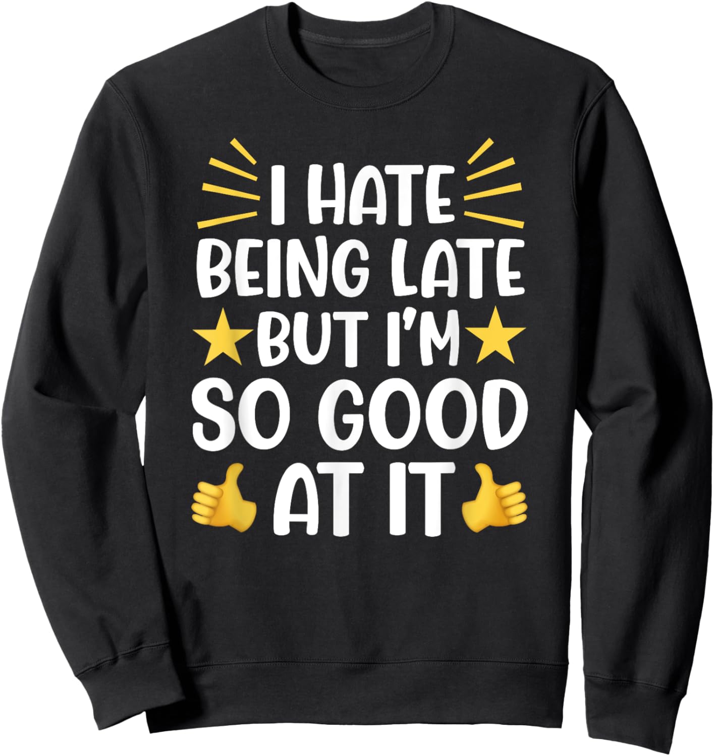 Funny I'm Always Running Late Friend Coworker Sarcastic Sweatshirt - Sweatshirt | Black