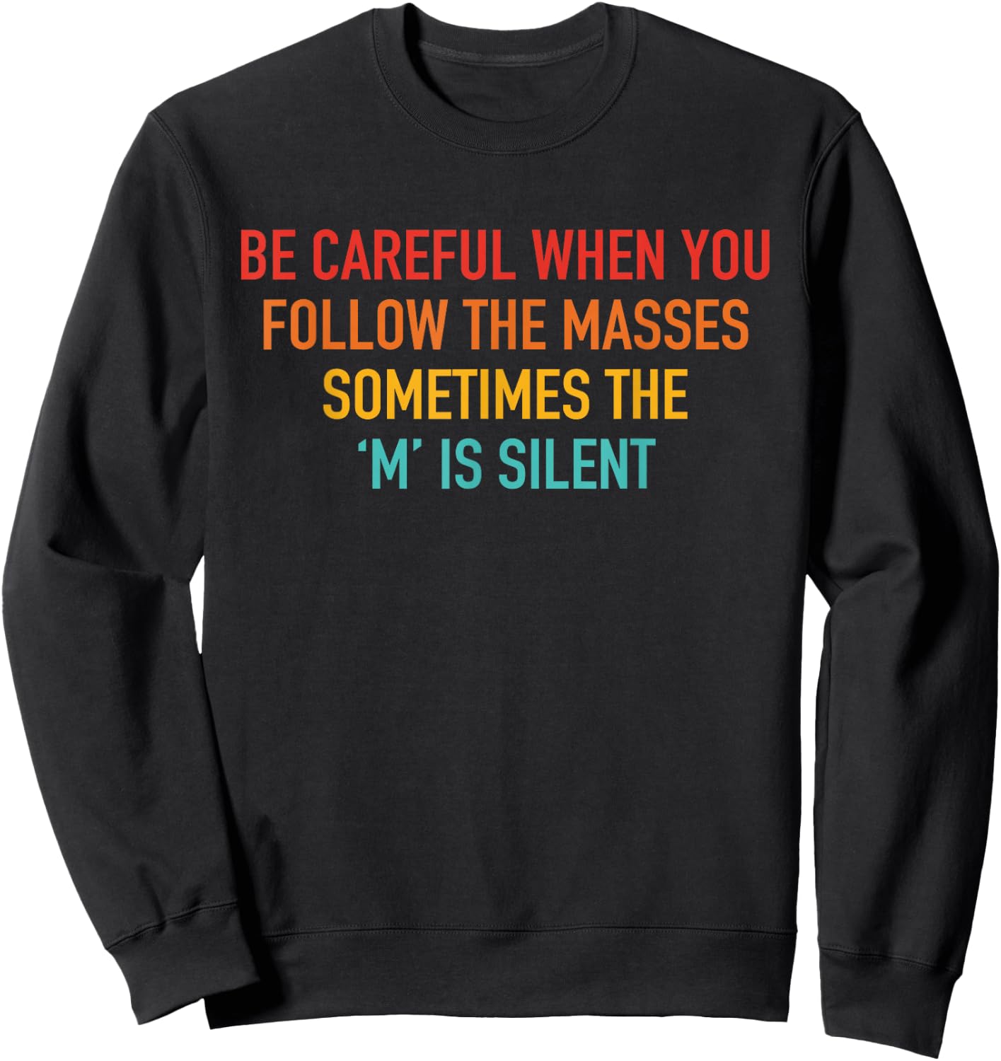 Be Careful When You Follow The Masses Apparel Sweatshirt - Sweatshirt | Black