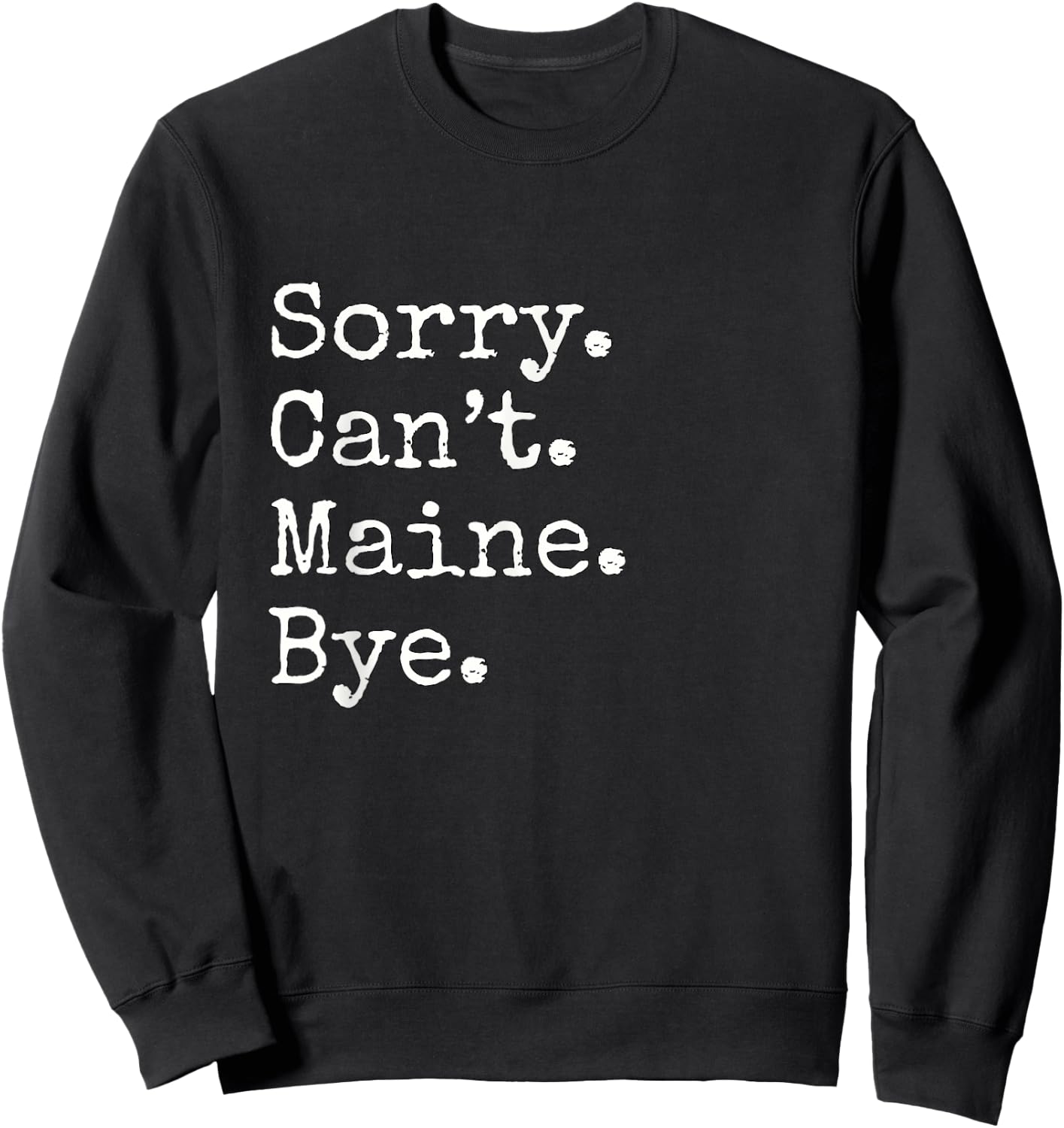 Sorry. Cant. Maine. Bye. Sweatshirt - Sweatshirt | Black