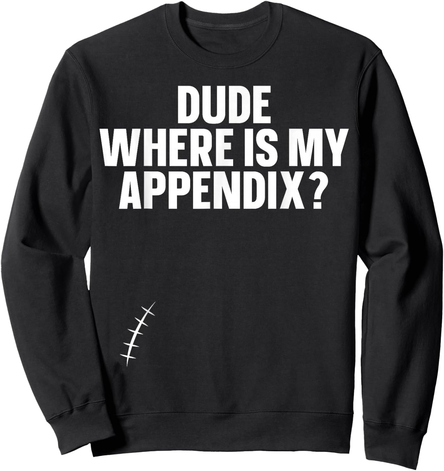 Dude Where Is My Appendix Appendix Sweatshirt - Sweatshirt | Black