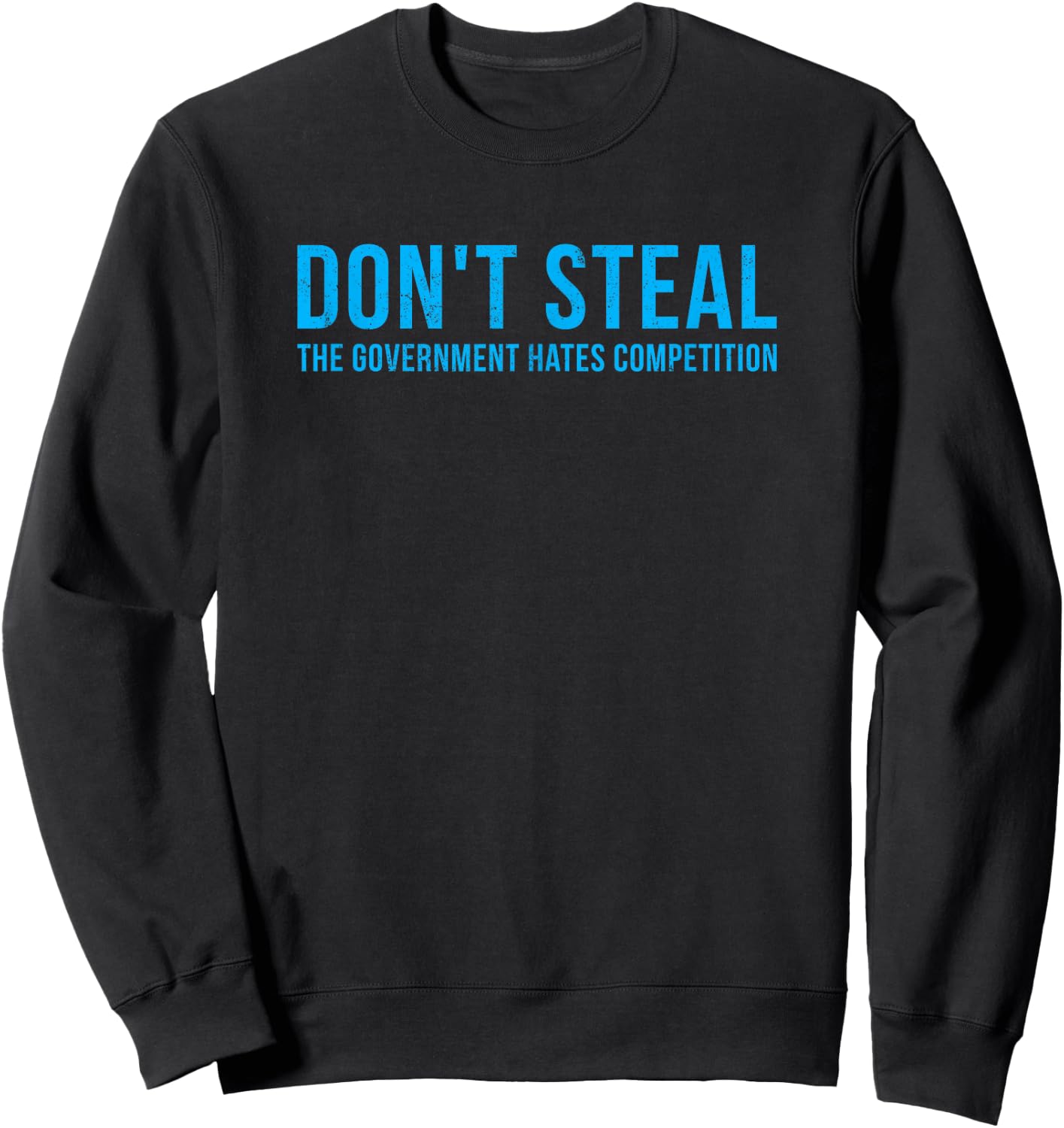 Dont Steal The Government Hates Competition Funny Political Sweatshirt - Sweatshirt | Black