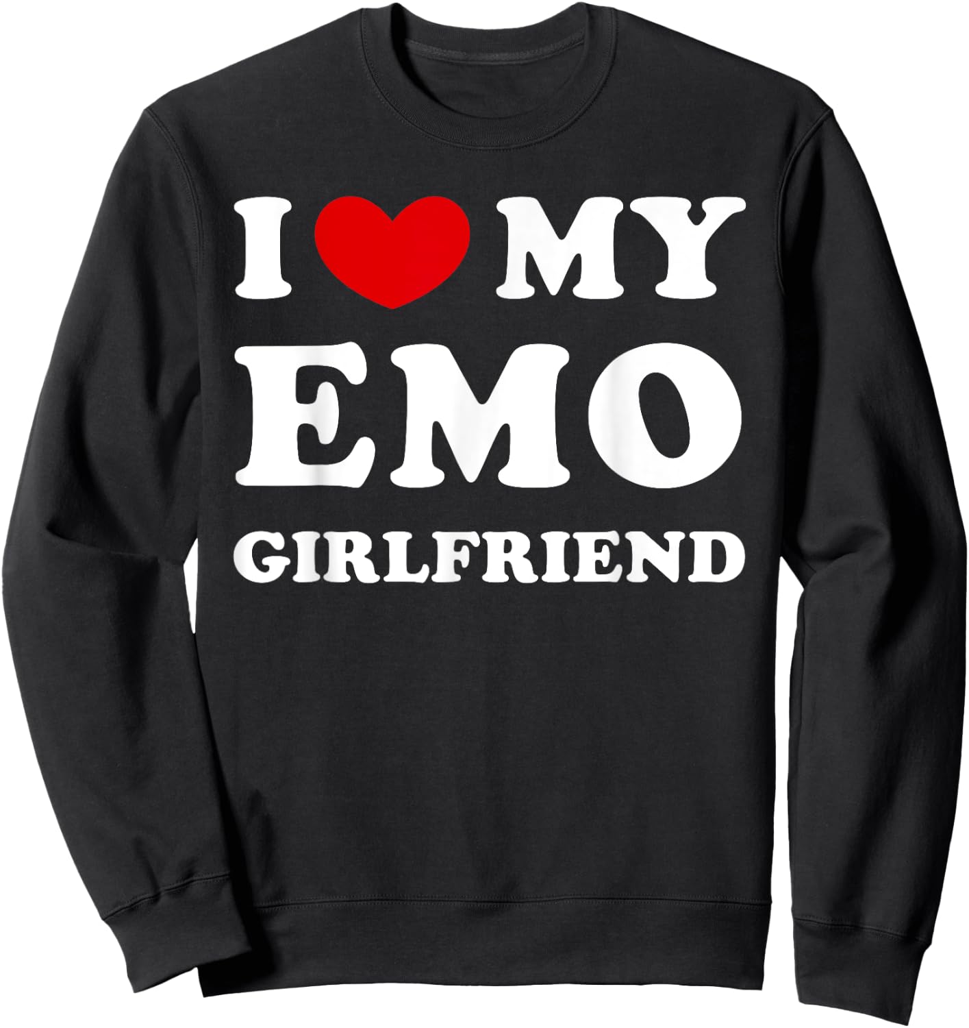 I Love My Emo Girlfriend, I Heart My Emo Girlfriend Sweatshirt - Sweatshirt | Black