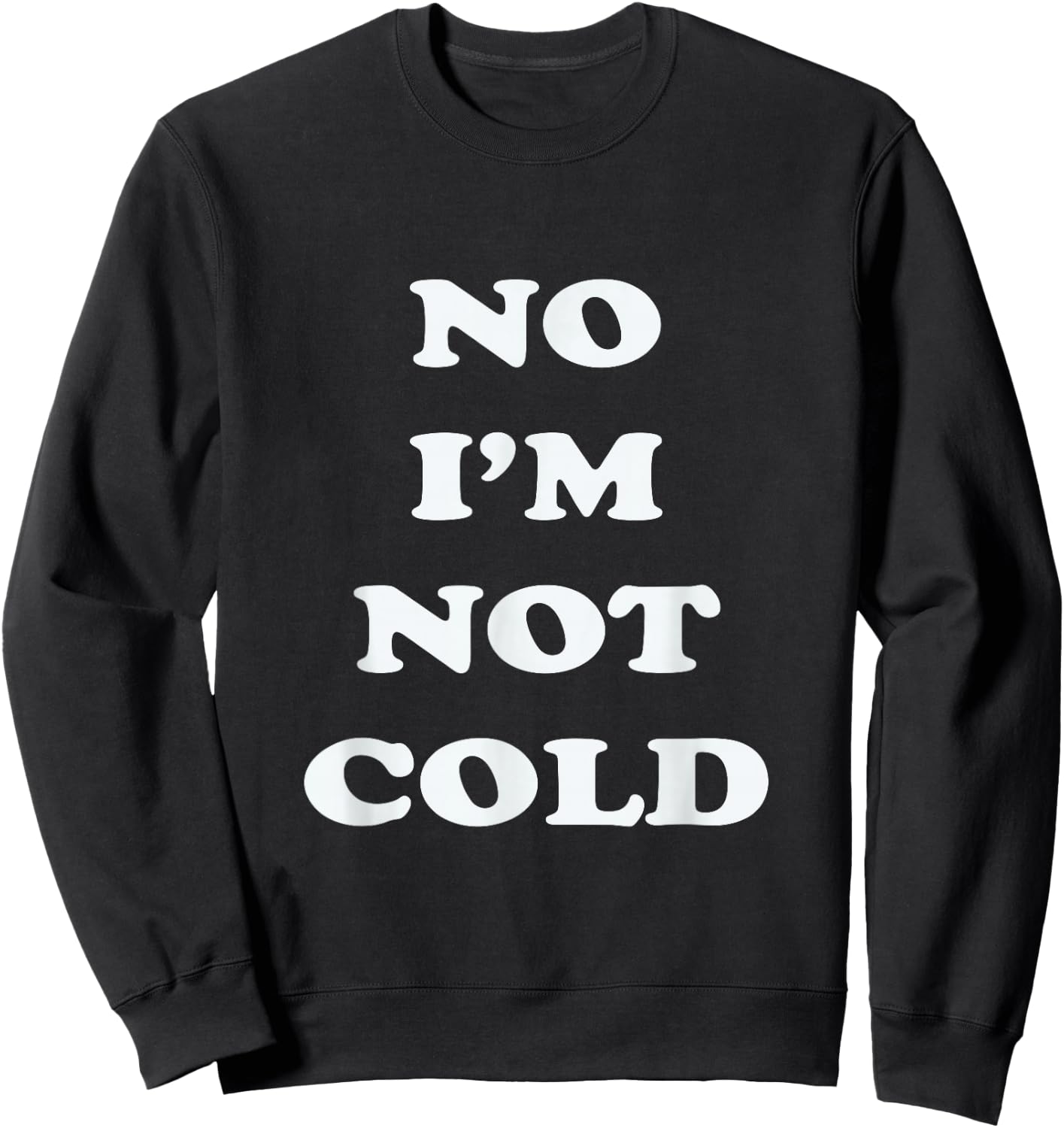 No I'm Not Cold, Funny Winter - Black, Small - -Adults Sweatshirt - Sweatshirt | Black