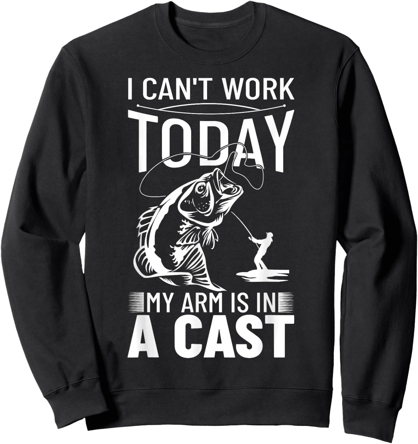 Fishing Design I Can't Work Today My Arm Is In A Cast Sweatshirt - Sweatshirt | Black