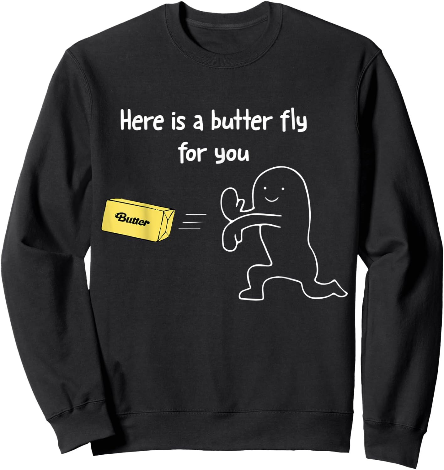 Here is a Butter Fly For You Funny Butter Sweatshirt - Sweatshirt | Black
