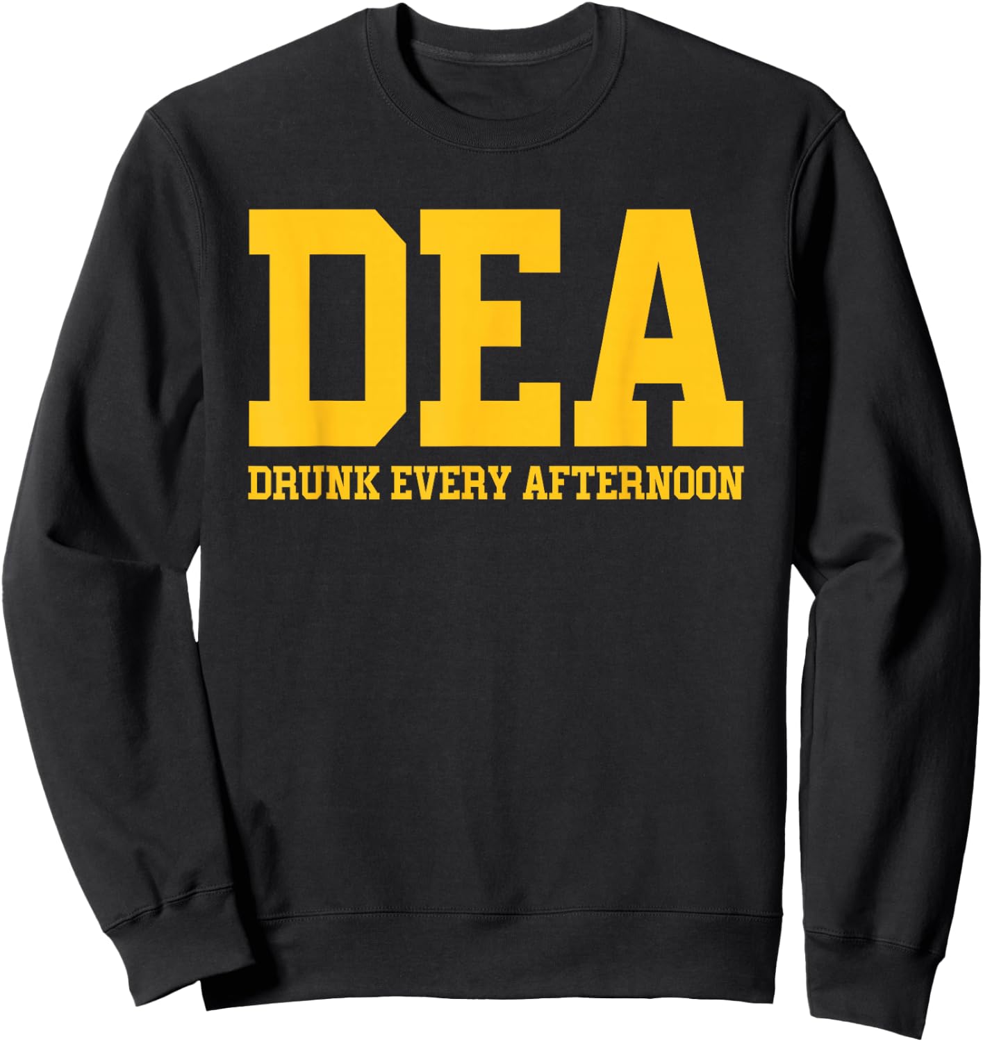 DEA Drunk Every Afternoon Drinking Lover Funny Sweatshirt - Sweatshirt | Black