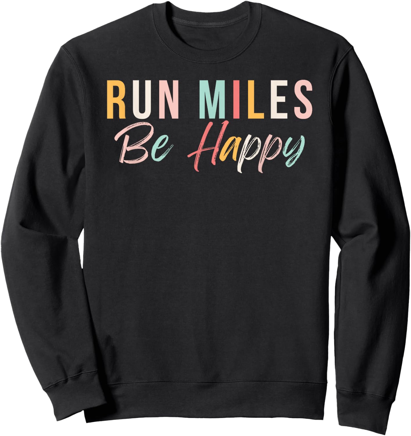 Run miles be happy cute runner running phrase Sweatshirt - Sweatshirt | Black