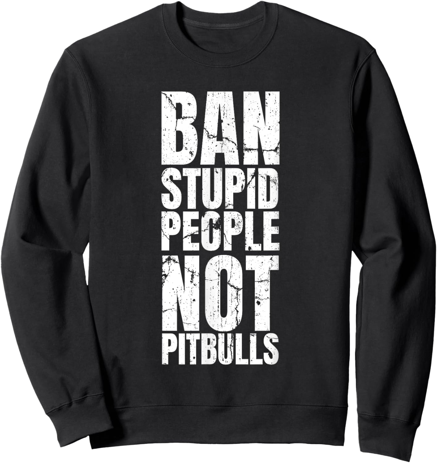 Pitbull Ban - Dog Breed Ban Stupid People Not Pit Bulls Sweatshirt - Sweatshirt | Black