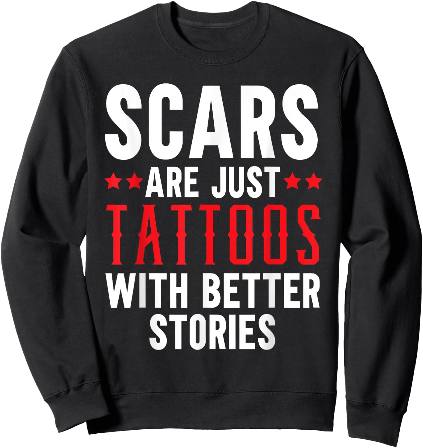 Scars Are Just Tattoos With Better Stories Tattoo Sweatshirt - Sweatshirt | Black