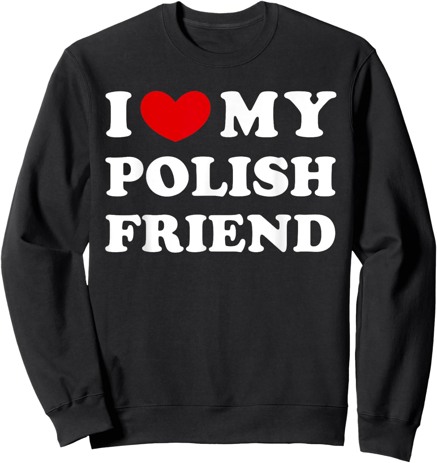 I Love My Polish Friend, I Heart My Polish Friend Sweatshirt - Sweatshirt | Black
