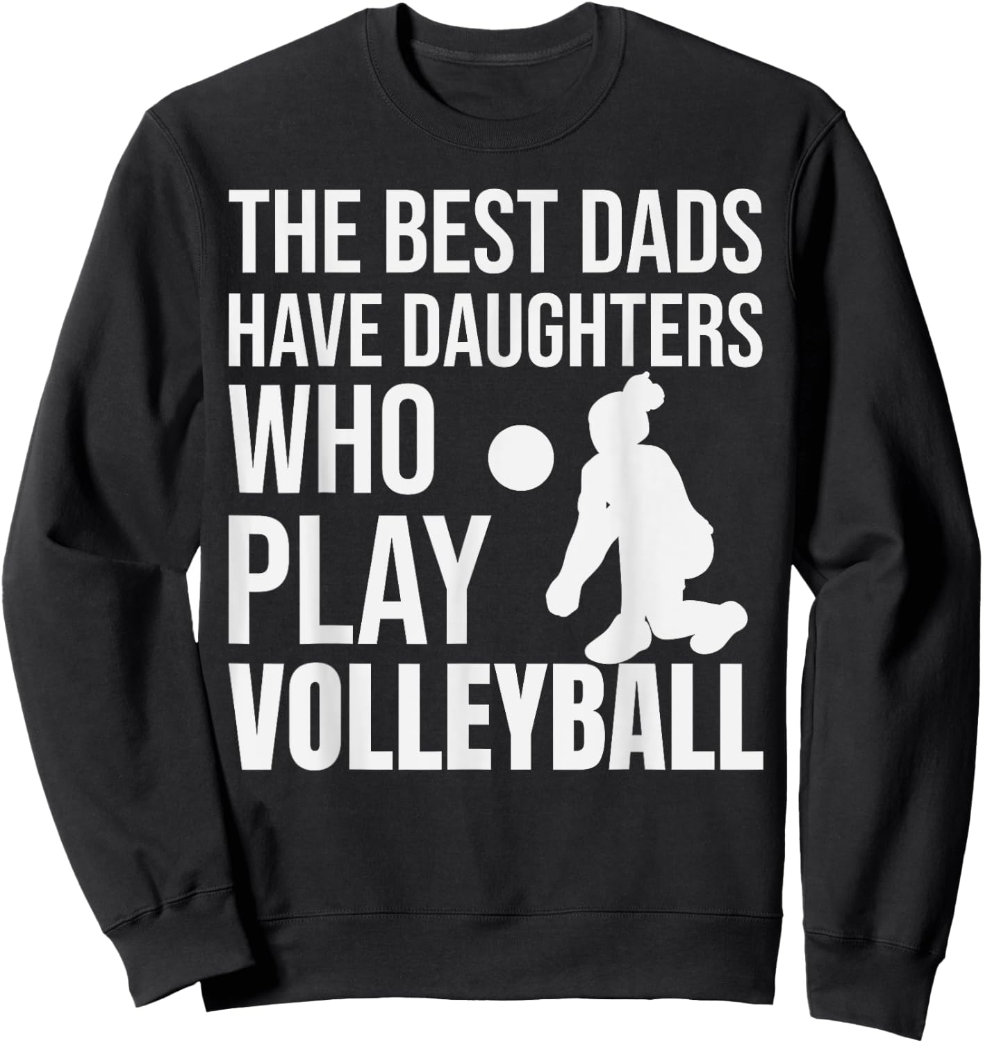Volleyball Best Dads Have Daughters Who Play Volleyball Sweatshirt - Sweatshirt | Black
