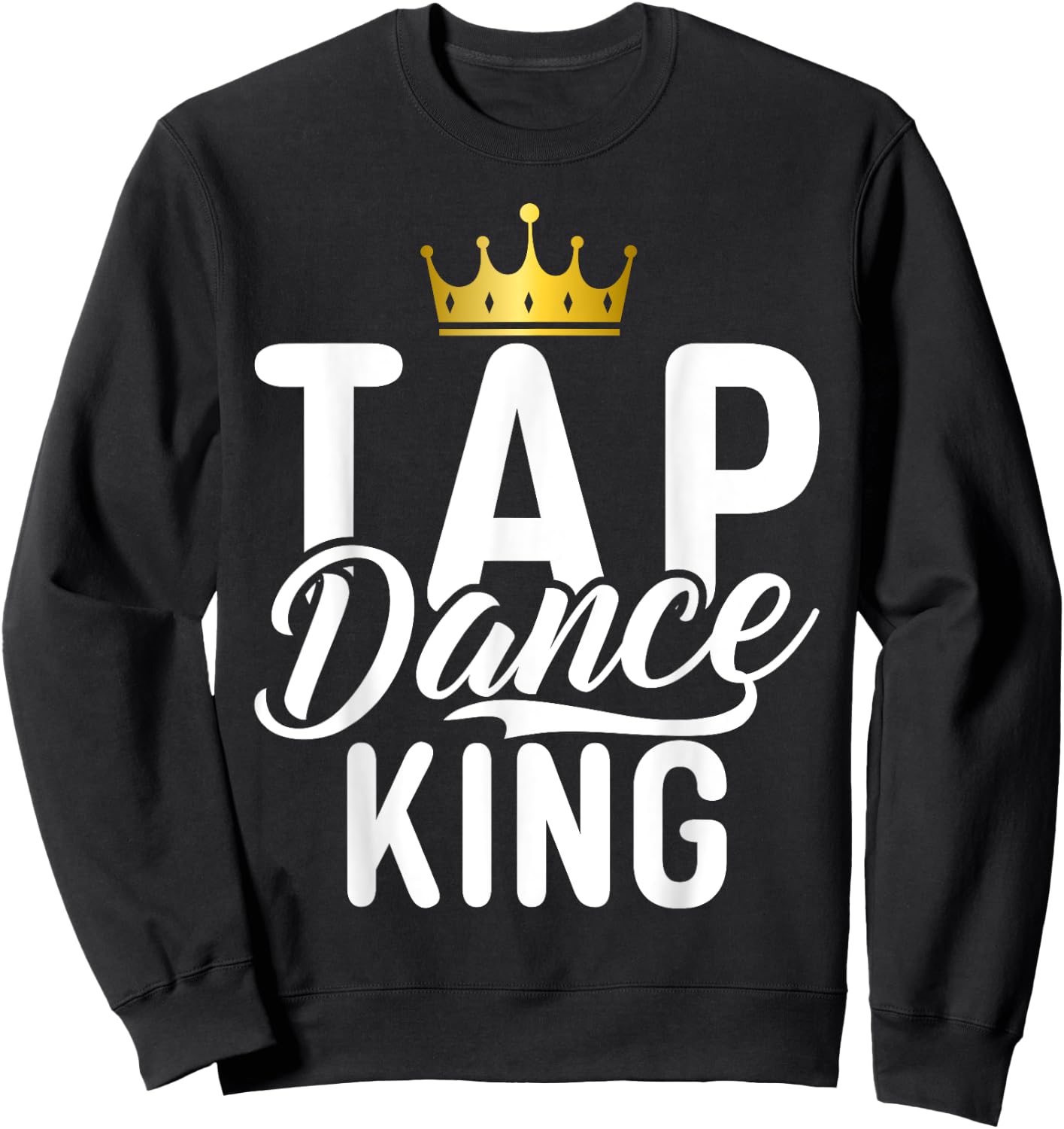 Tap Dance King Sweatshirt - Sweatshirt | Black