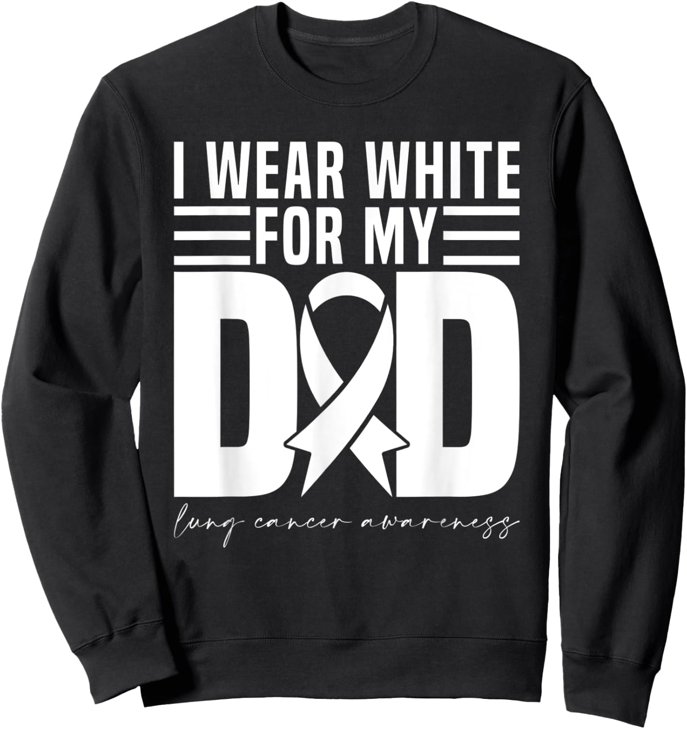 I Wear White For My Dad White Ribbon Lung Cancer Awareness Sweatshirt - Sweatshirt | Black