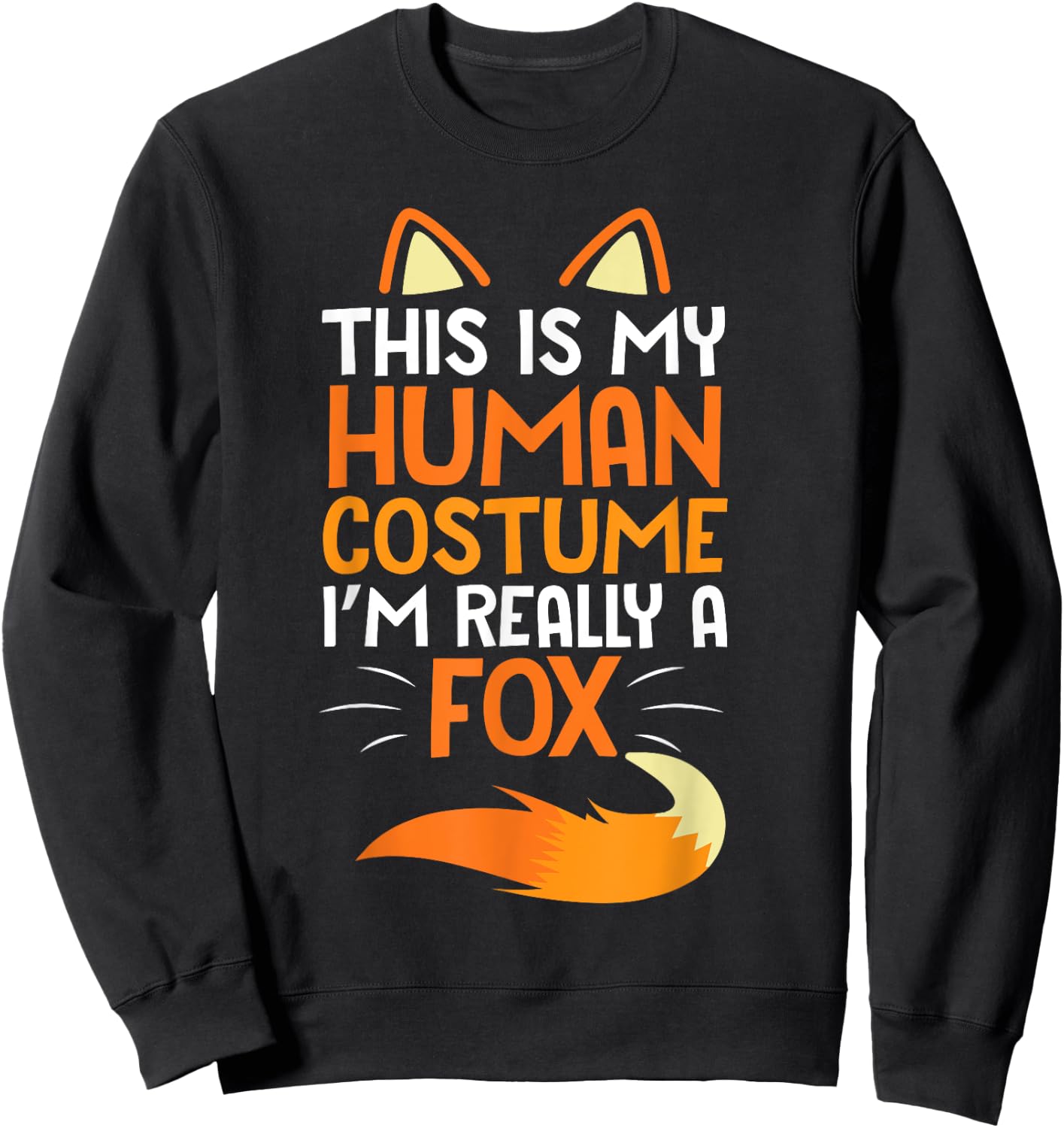 Lovely Face Happy This Is My Human Costume I'm Really A Fox Sweatshirt - Sweatshirt | Black
