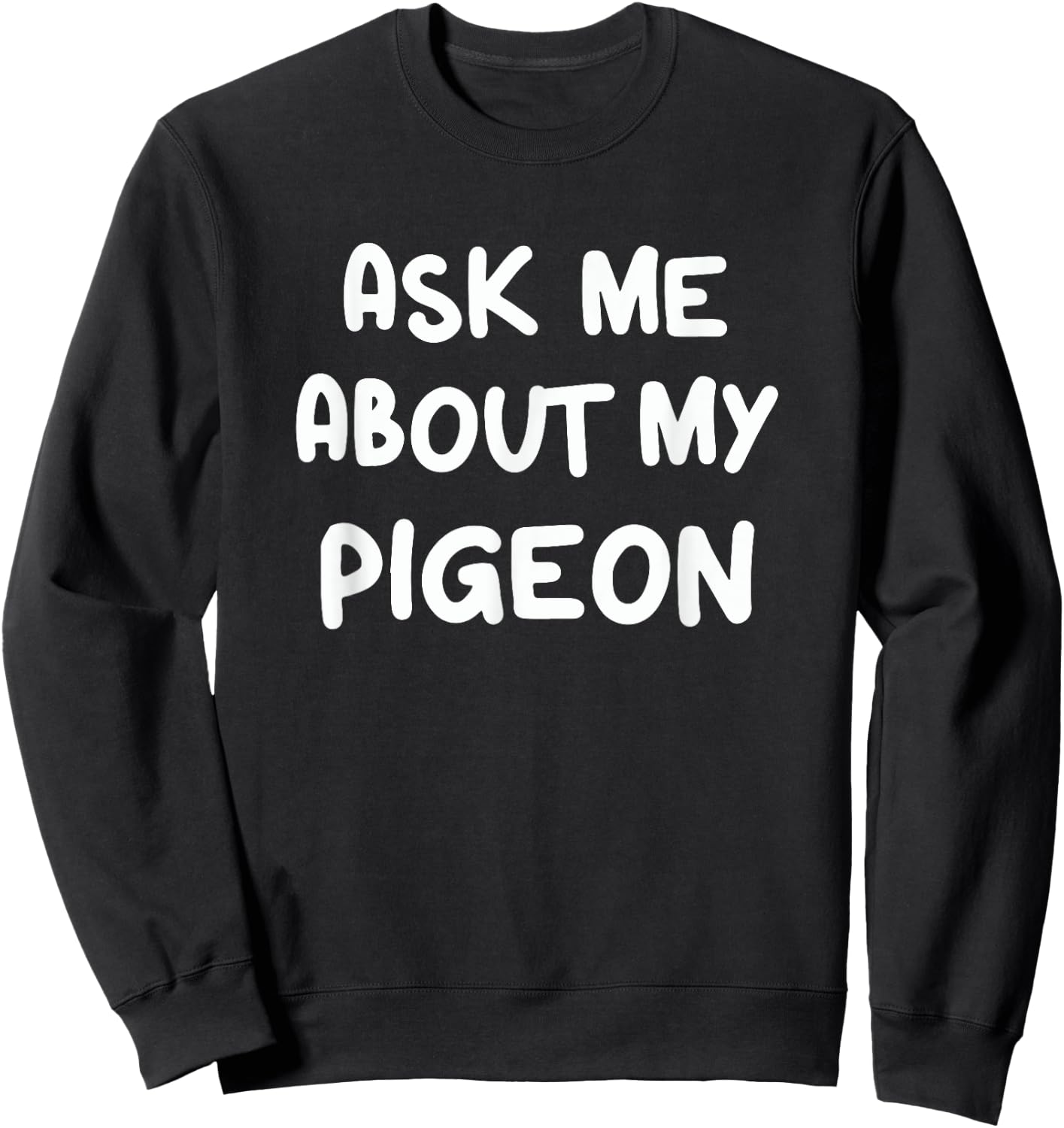 Ask Me About My Pigeon Funny Pigeon Lovers Bird Watching Sweatshirt - Sweatshirt | Black