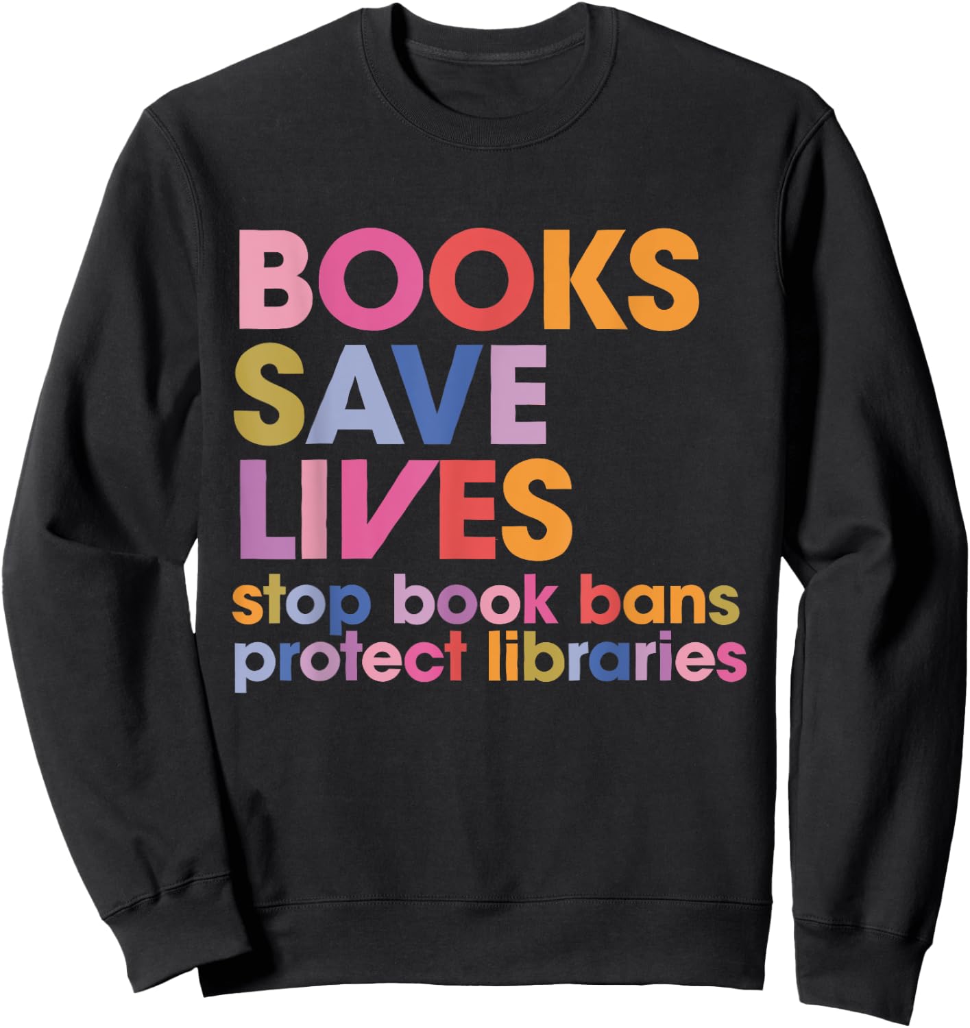 Books Save Lives Stop Book Bans Protect Libraries Sweatshirt - Sweatshirt | Black