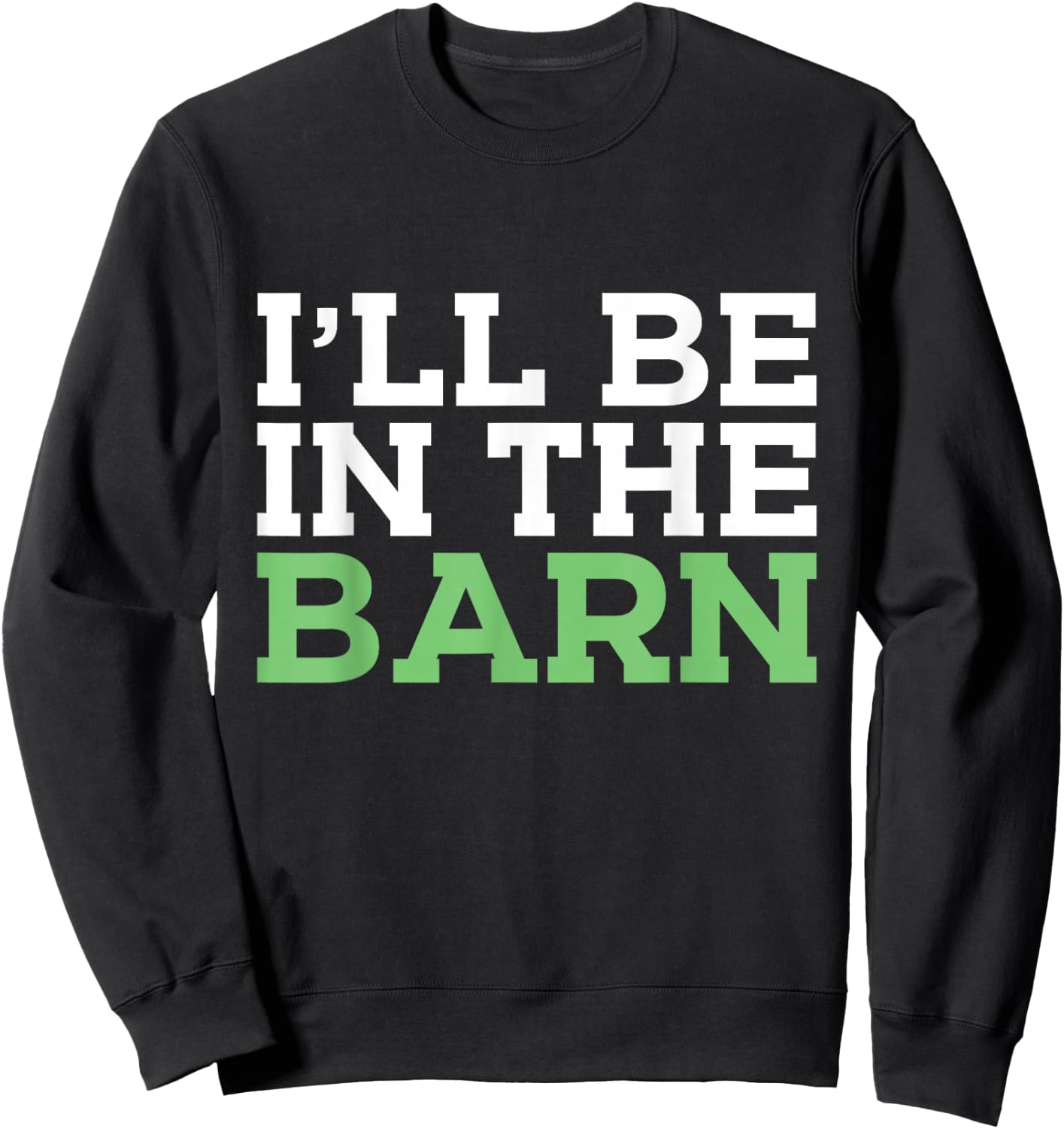 I'll Be in The Barn Funny Dad Jokes Father's Day Men Sweatshirt - Sweatshirt | Black
