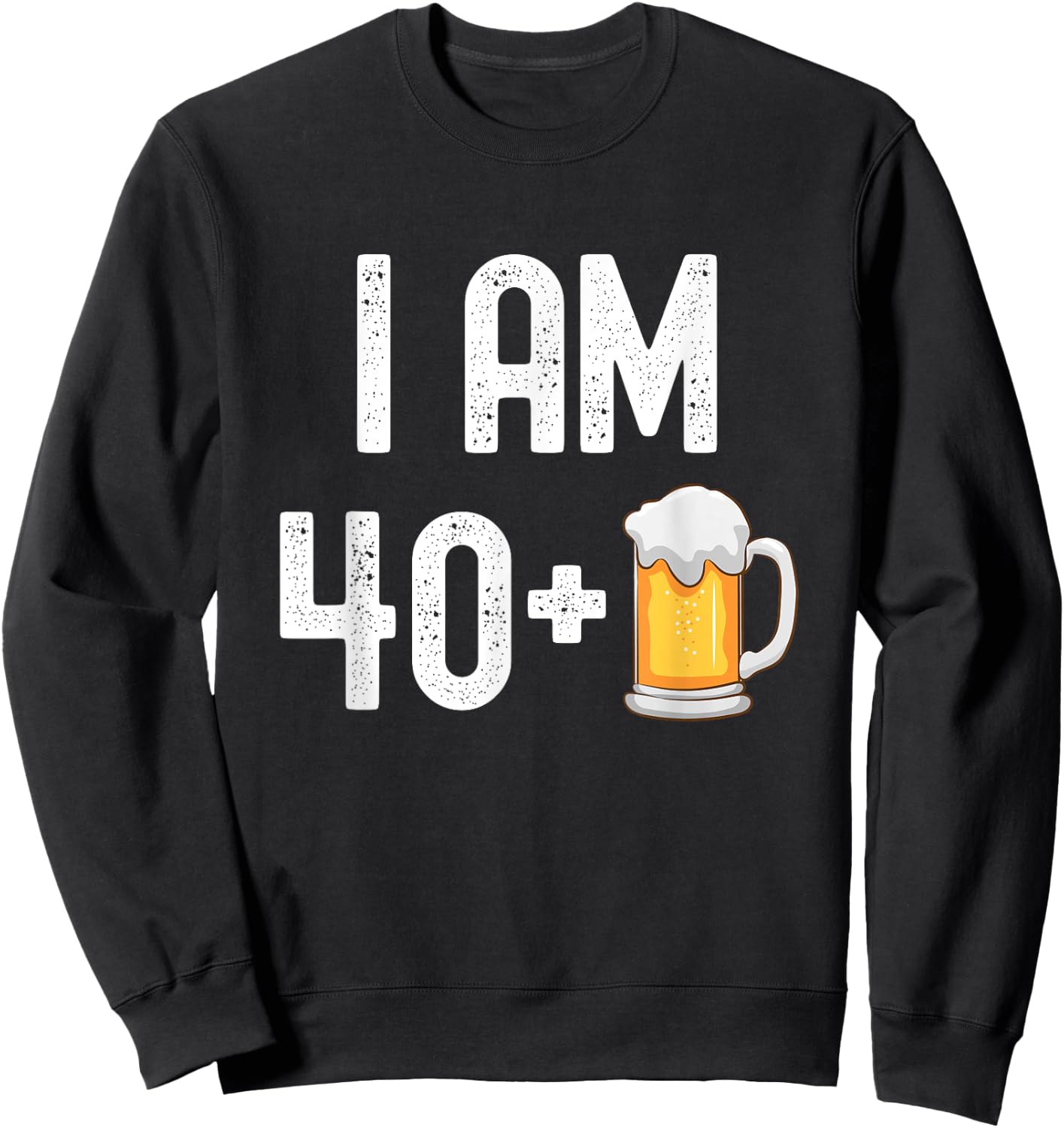 I am 40 Plus 1 Beer 41 Years Old Funny 41st Birthday Party Sweatshirt - Sweatshirt | Black