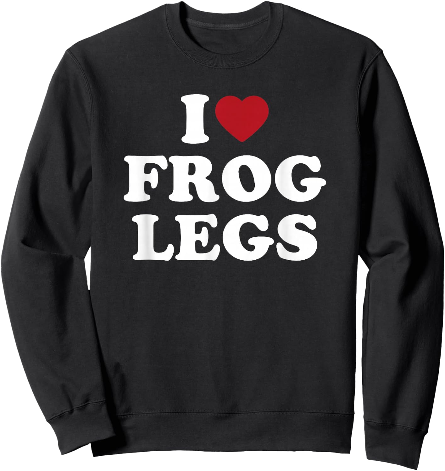 I Love Frog Legs simple bold text foodie design Sweatshirt - Sweatshirt | Black