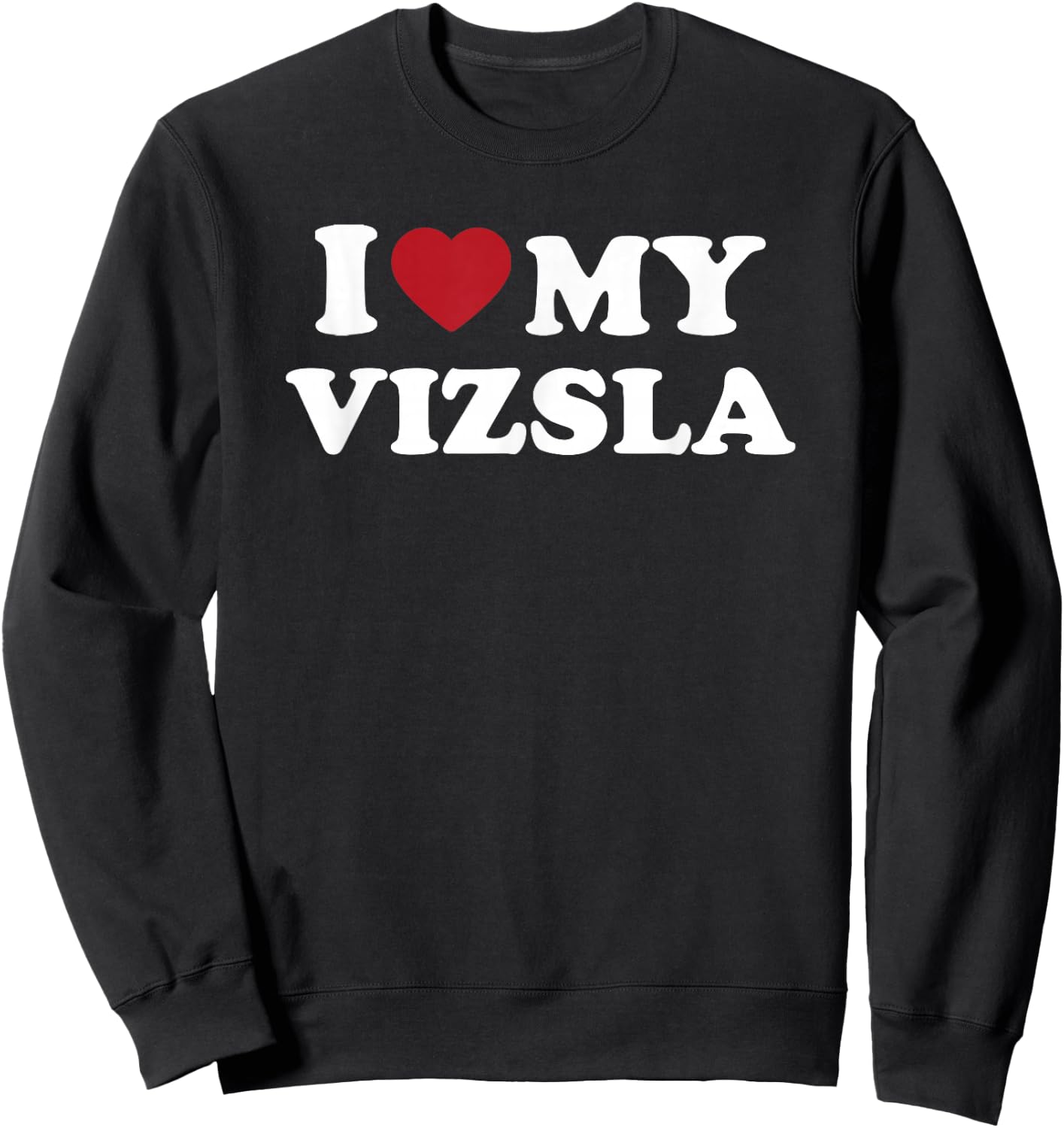 I Love My Vizsla, I Heart My Vizsla Sweatshirt - Sweatshirt | Black