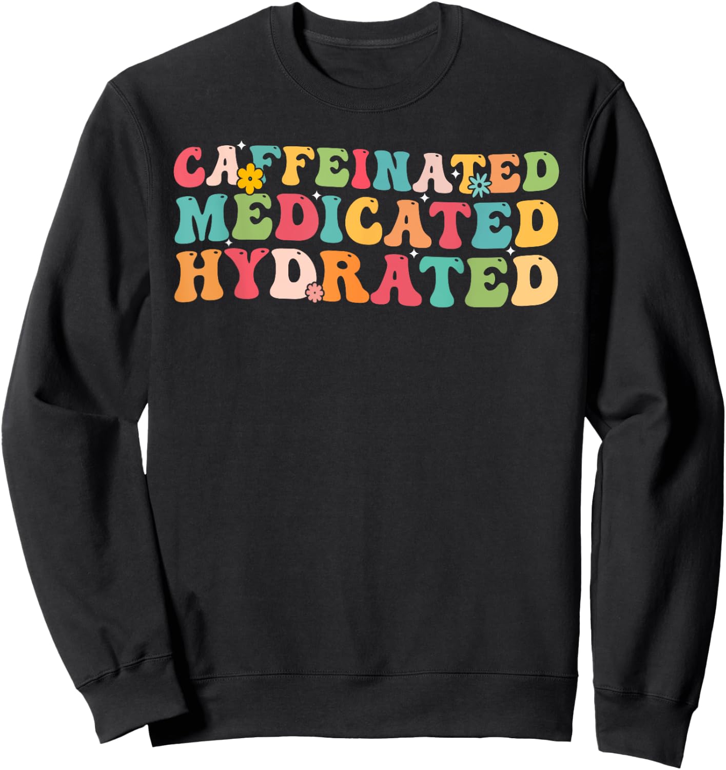 Caffeinated Medicated Hydrated Saying Nurse Teacher Men Women Sweatshirt - Sweatshirt | Black