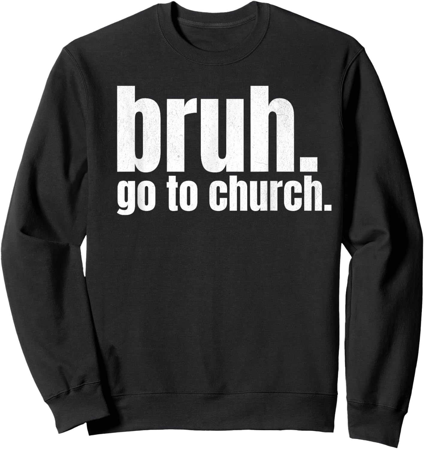 Bruh Meme Go To Church Read Your Bible God Funny Christian Sweatshirt - Sweatshirt | Black