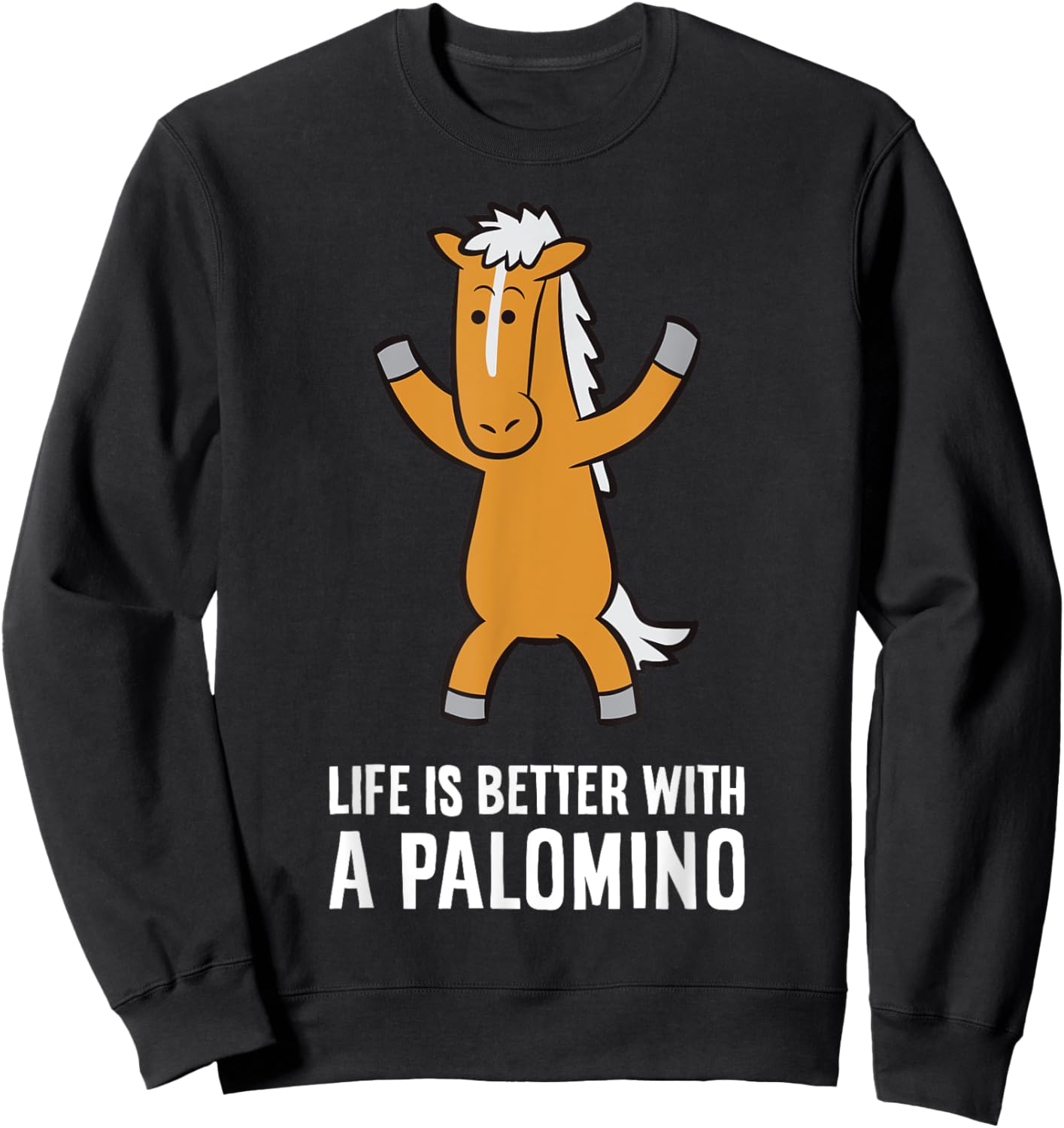 Life Is Better With A Palomino Horse Sweatshirt - Sweatshirt | Black
