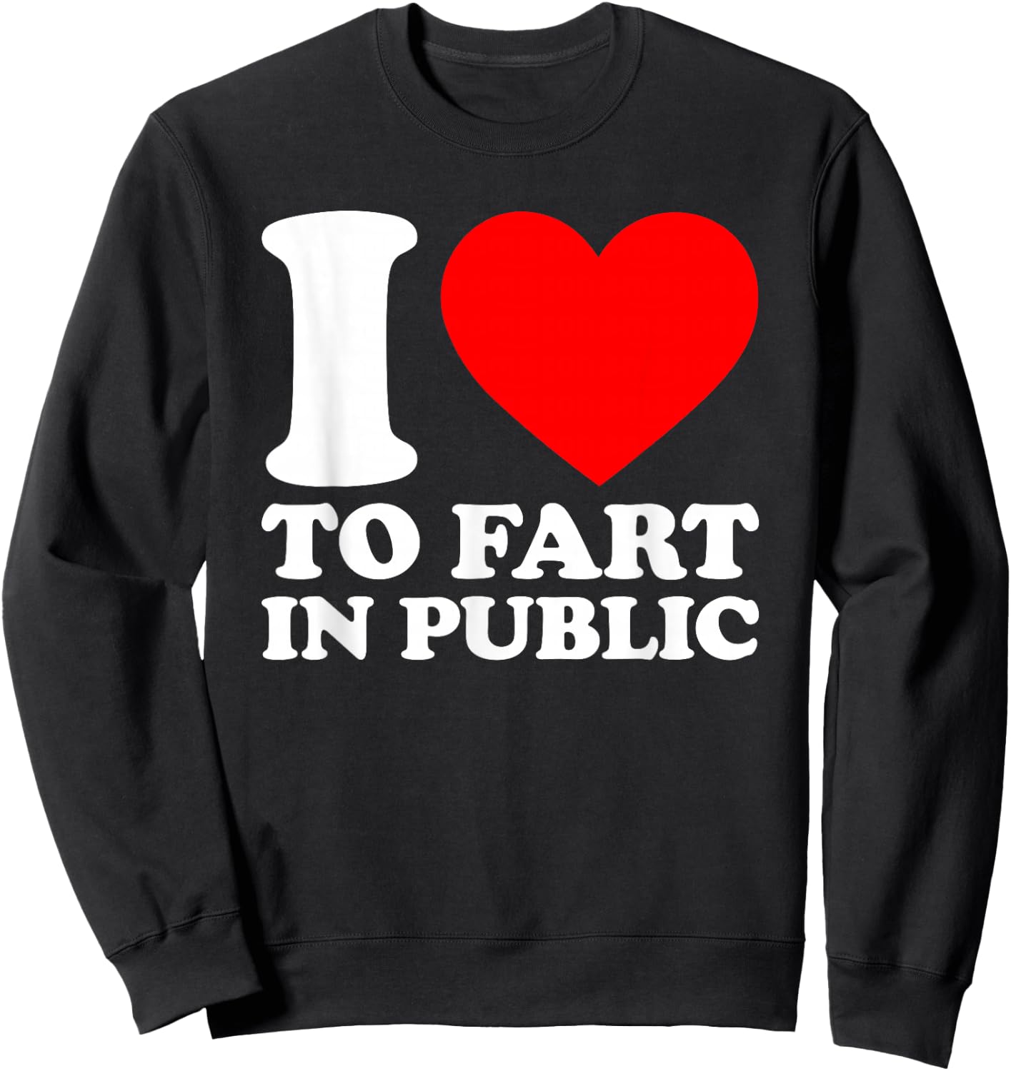 I Love To Fart In Public Sweatshirt - Sweatshirt | Black