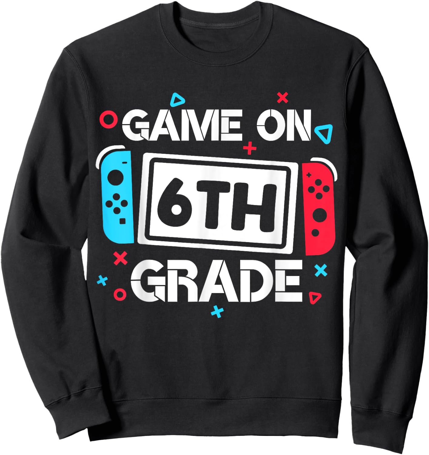 Game On 6th Grade Gamer Teacher Student Gift Back to School Women Girls Kids Sweatshirt - Sweatshirt | Black