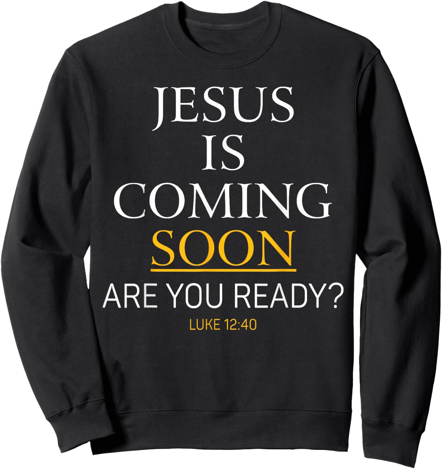 Jesus Is Coming Soon Luke Christian Bible Sweatshirt - Sweatshirt | Black