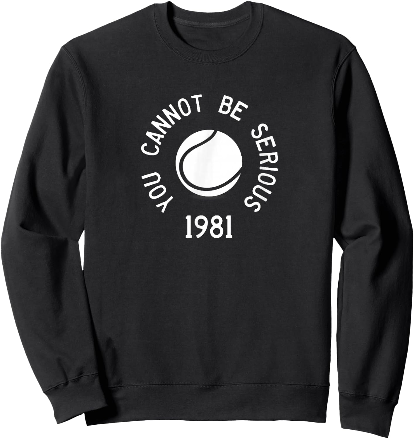 You Cannot Be Serious John McEnroe Funny TennisQuote SW1 Sweatshirt - Sweatshirt | Black