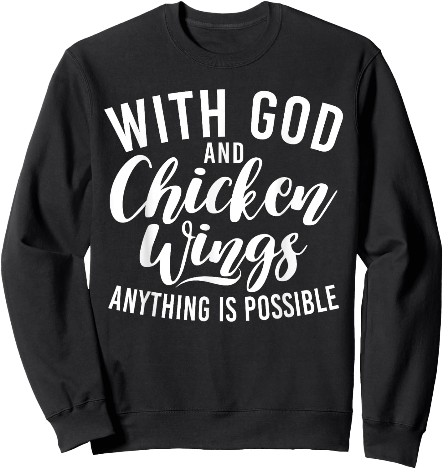 With God and Chicken Wings anything is possible Chicken Wing Sweatshirt - Sweatshirt | Black
