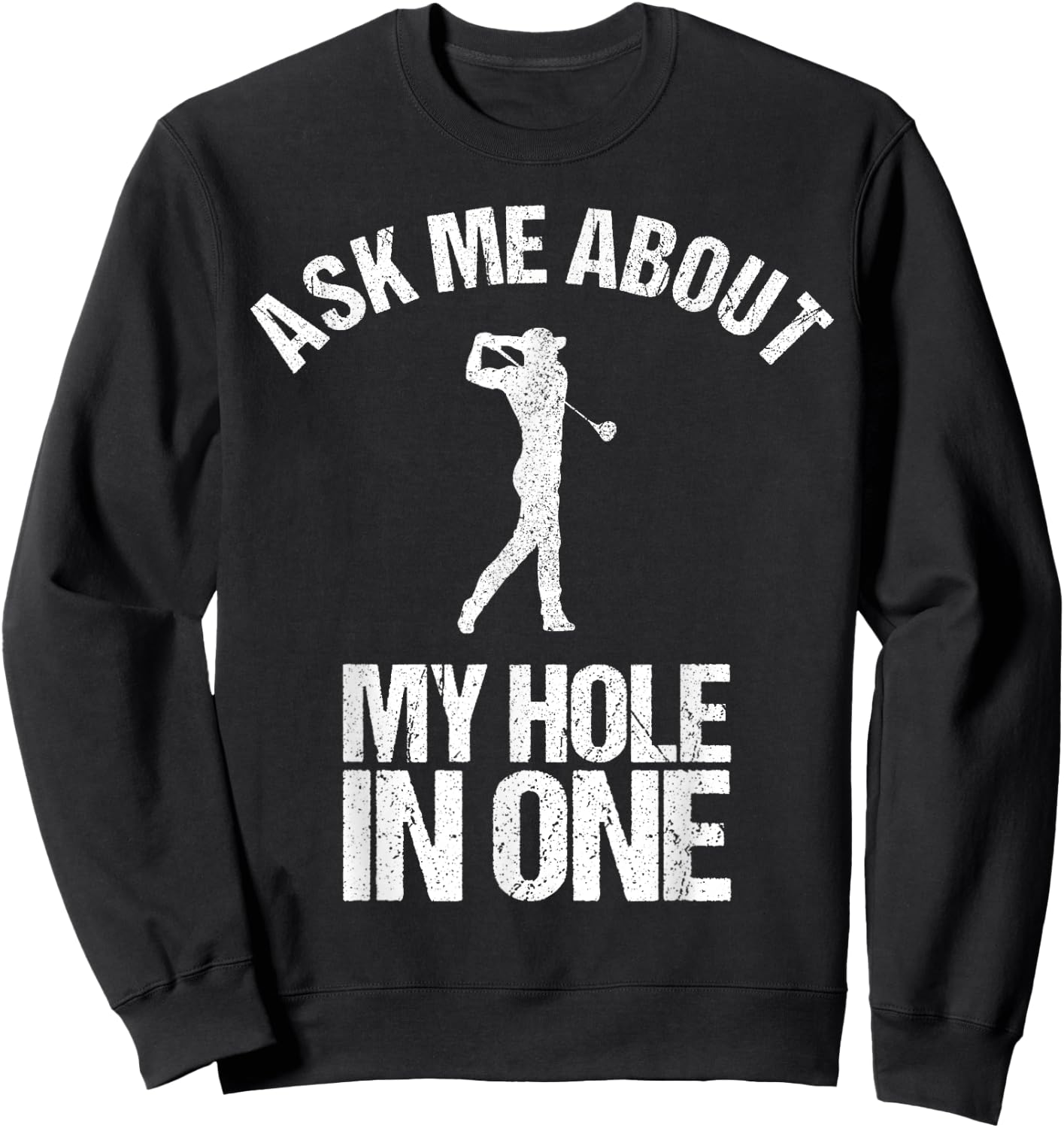Ask Me About My Hole In One Shirt as a Funny Golfing Sweatshirt - Sweatshirt | Black