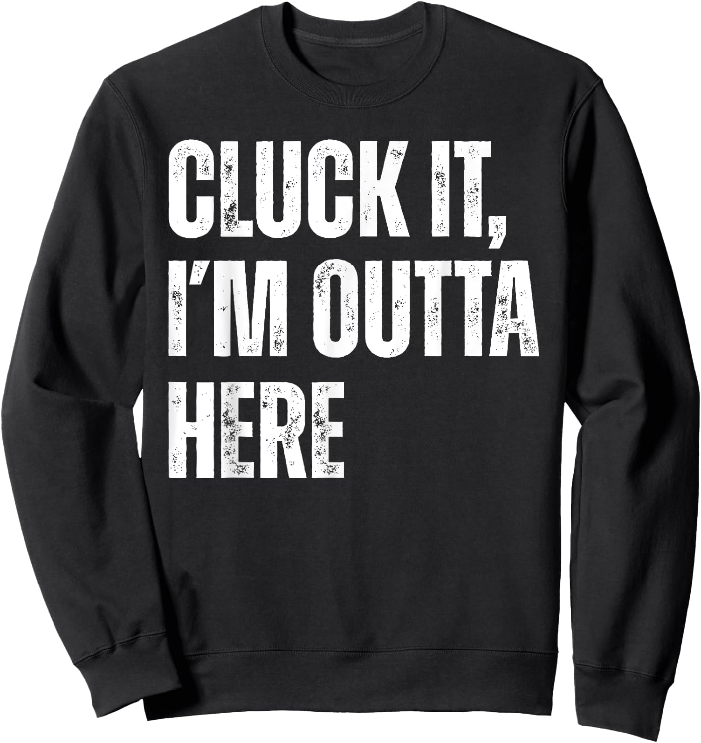 Cluck It I'm Outta Here Funny Sarcastic Sweatshirt - Sweatshirt | Black