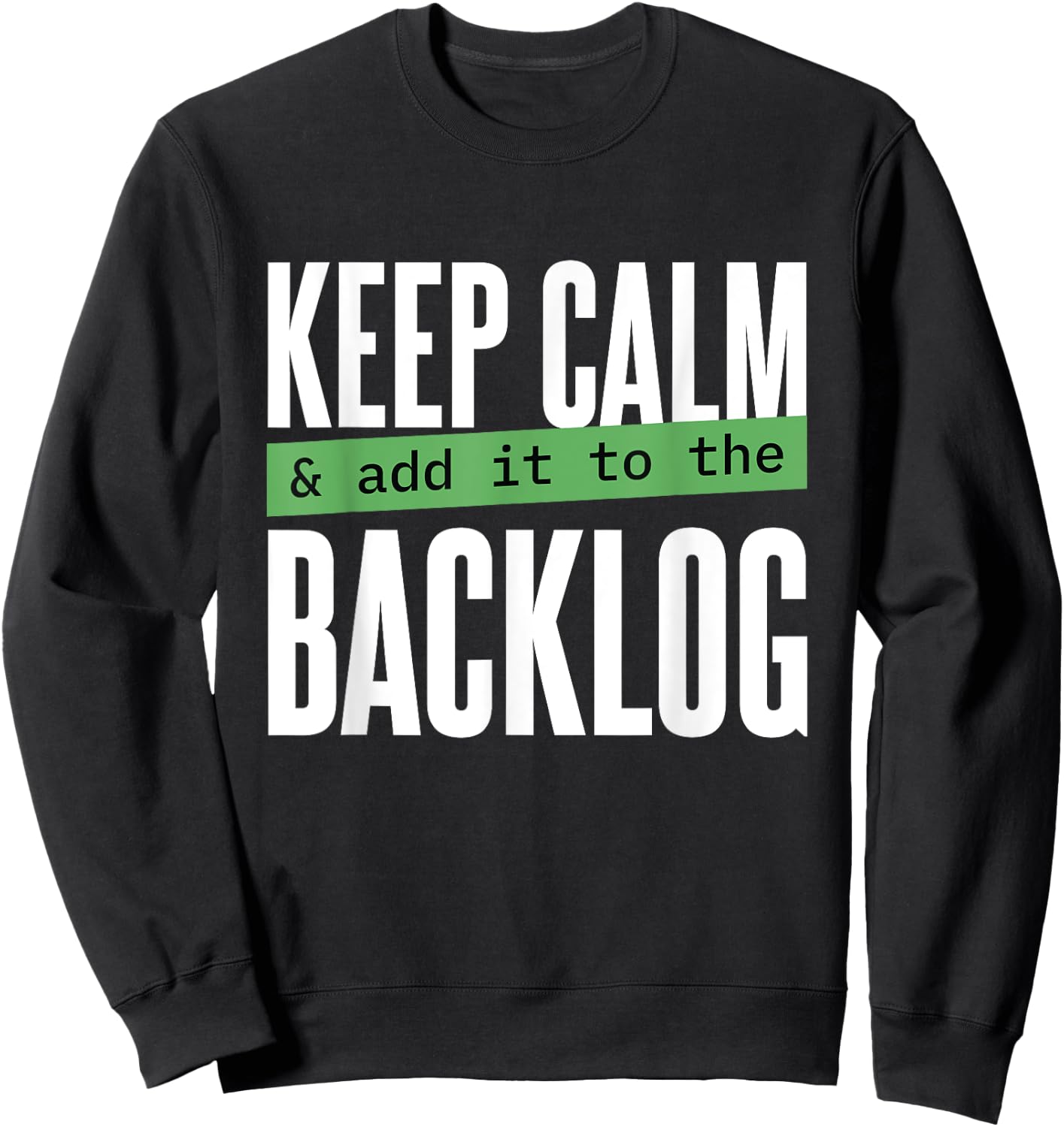 Keep calm and add it to the backlog Funny Coding Programming Sweatshirt - Sweatshirt | Black