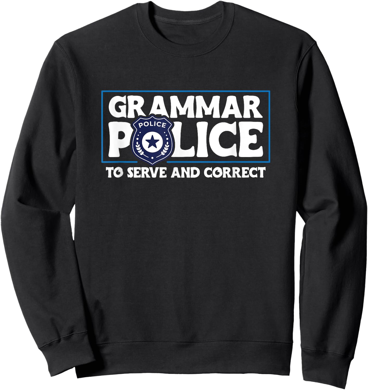 Grammar Police - To Serve And Correct Sweatshirt - Sweatshirt | Black
