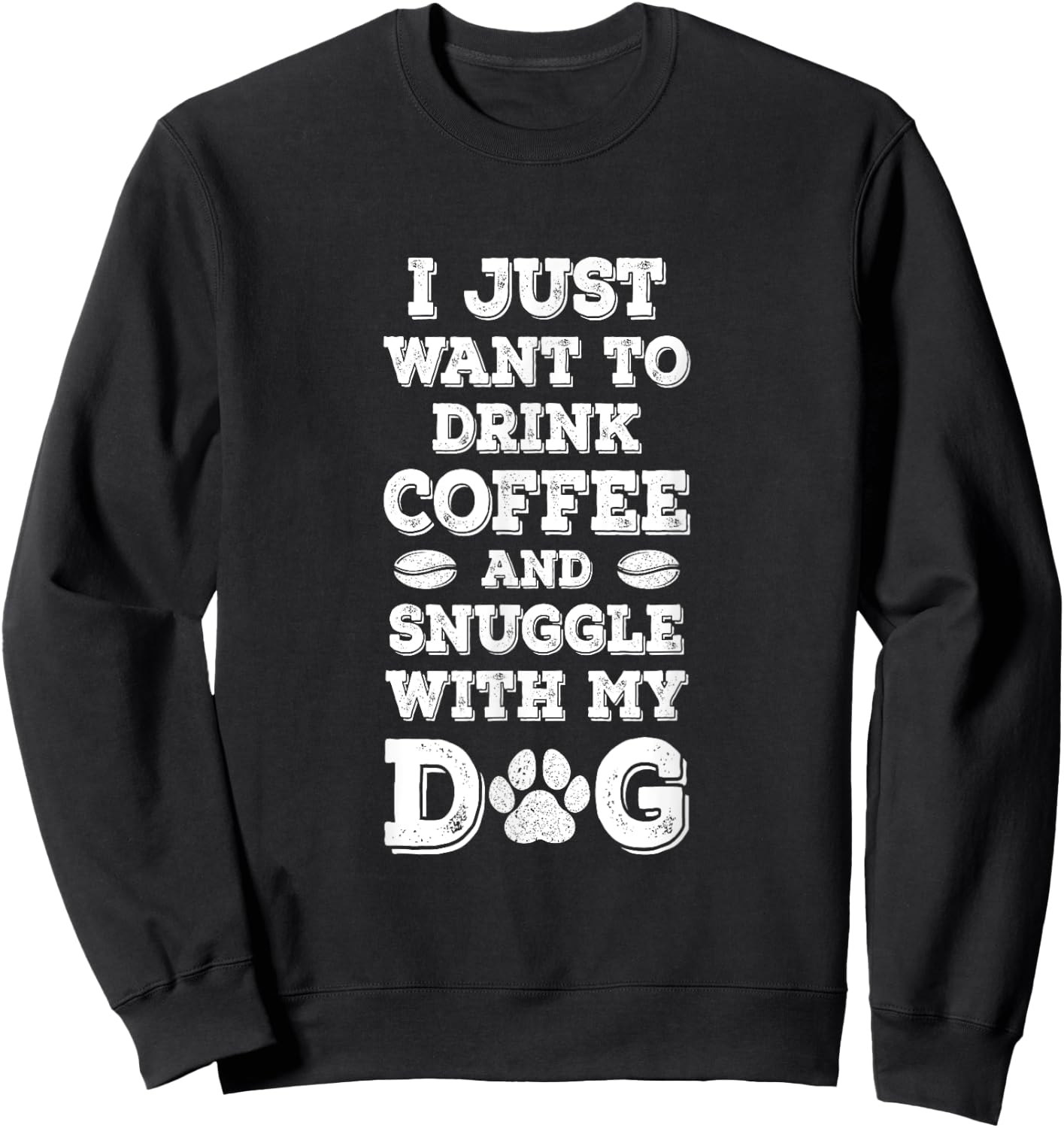 I Just Want to Drink Coffee and Snuggle with My Dog Men Women Girls Kids Sweatshirt - Sweatshirt | Black