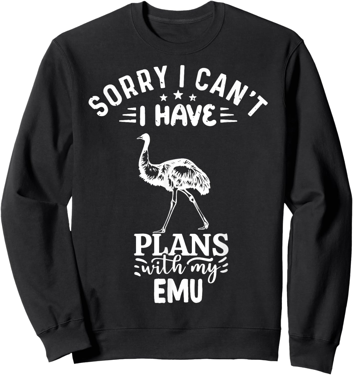 Sorry I Can't I Have Plans With My Emu Bird Sweatshirt - Sweatshirt | Black