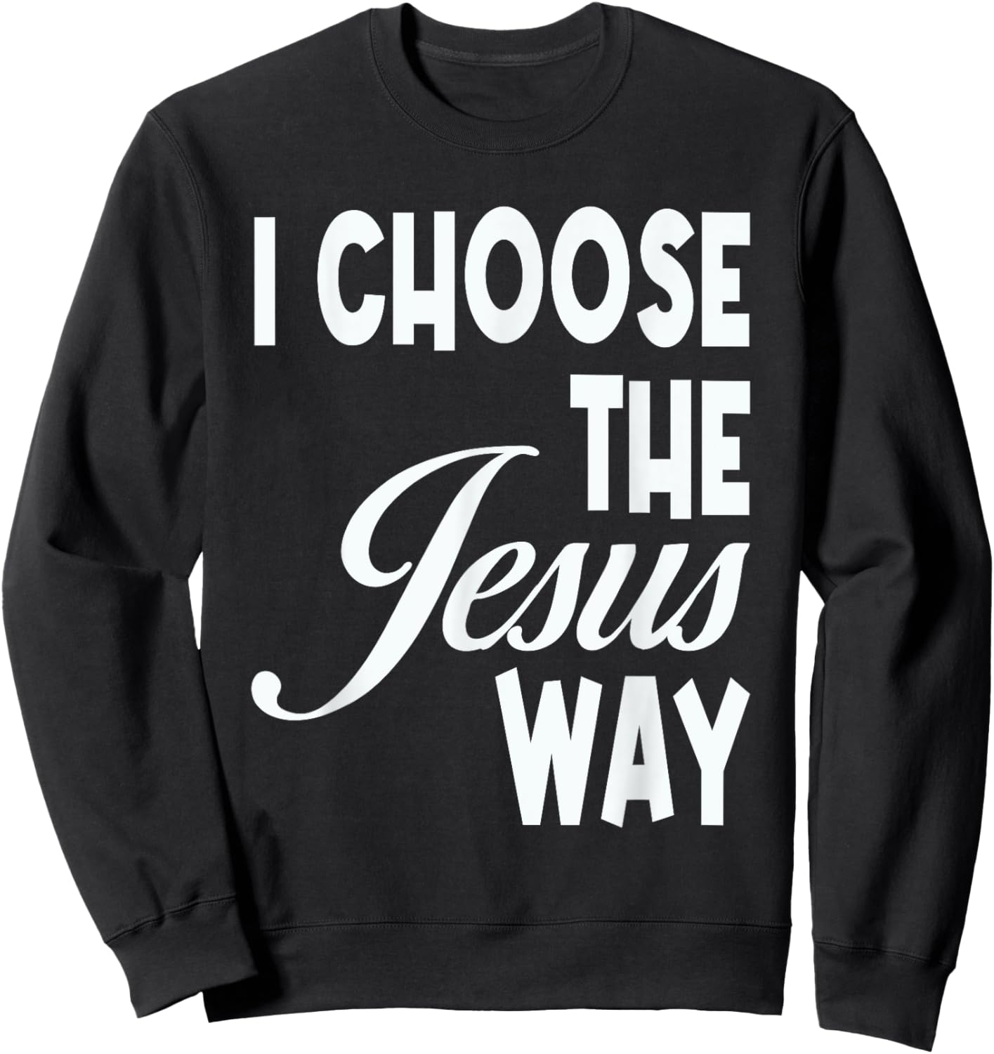 I Choose The Jesus Way Christian Holy God Sweatshirt - Sweatshirt | Black