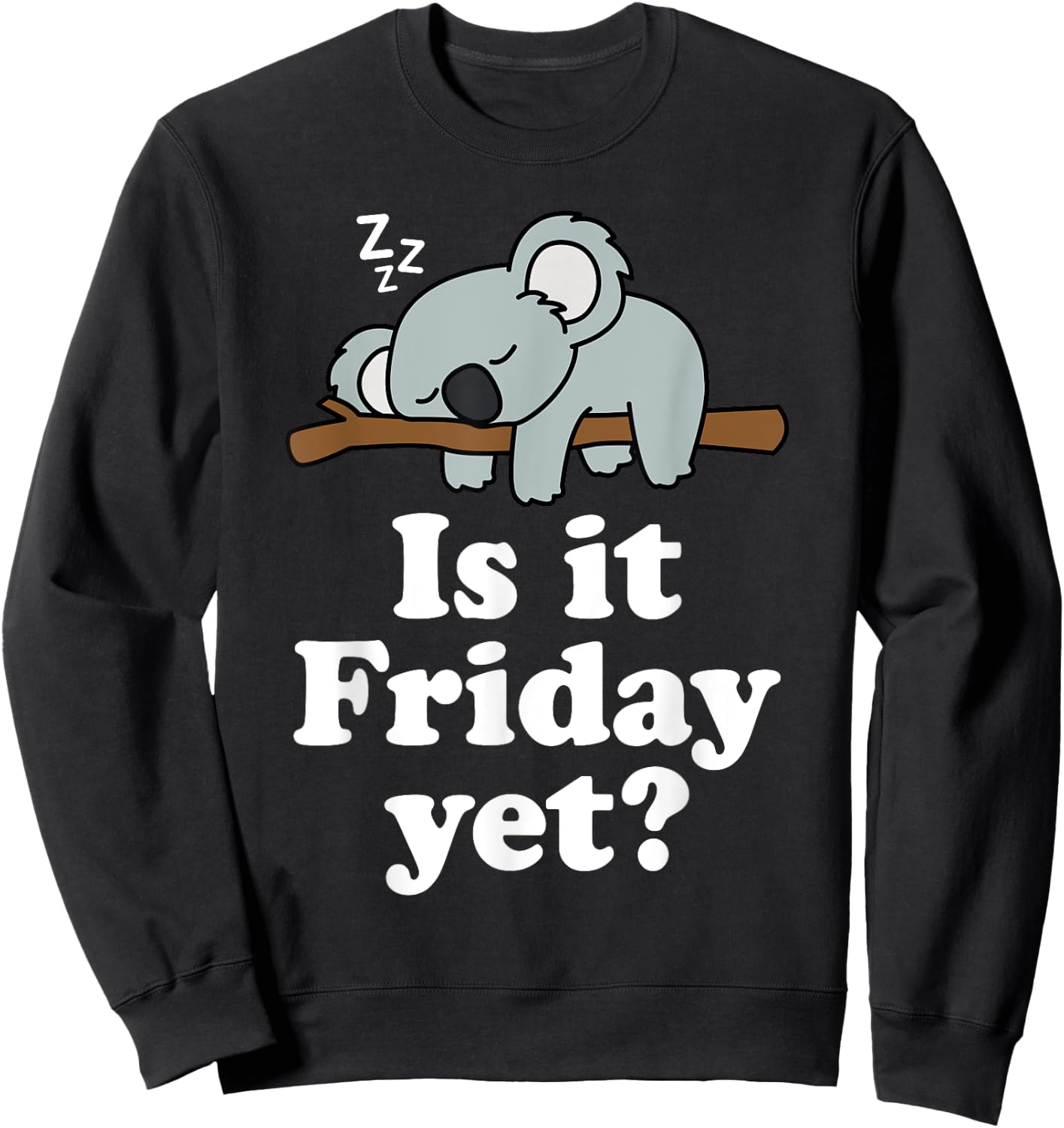 Cute Sleeping Kawaii Koala Bear Lover Funny Is It Friday Yet Sweatshirt - Sweatshirt | Black