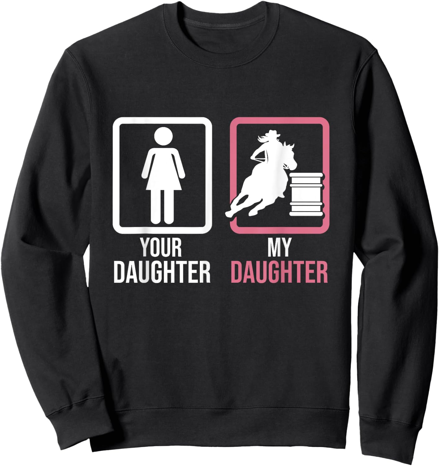 Your Daughter My Daughter Barrel Racer Barrel Horse Rodeo Sweatshirt - Sweatshirt | Black