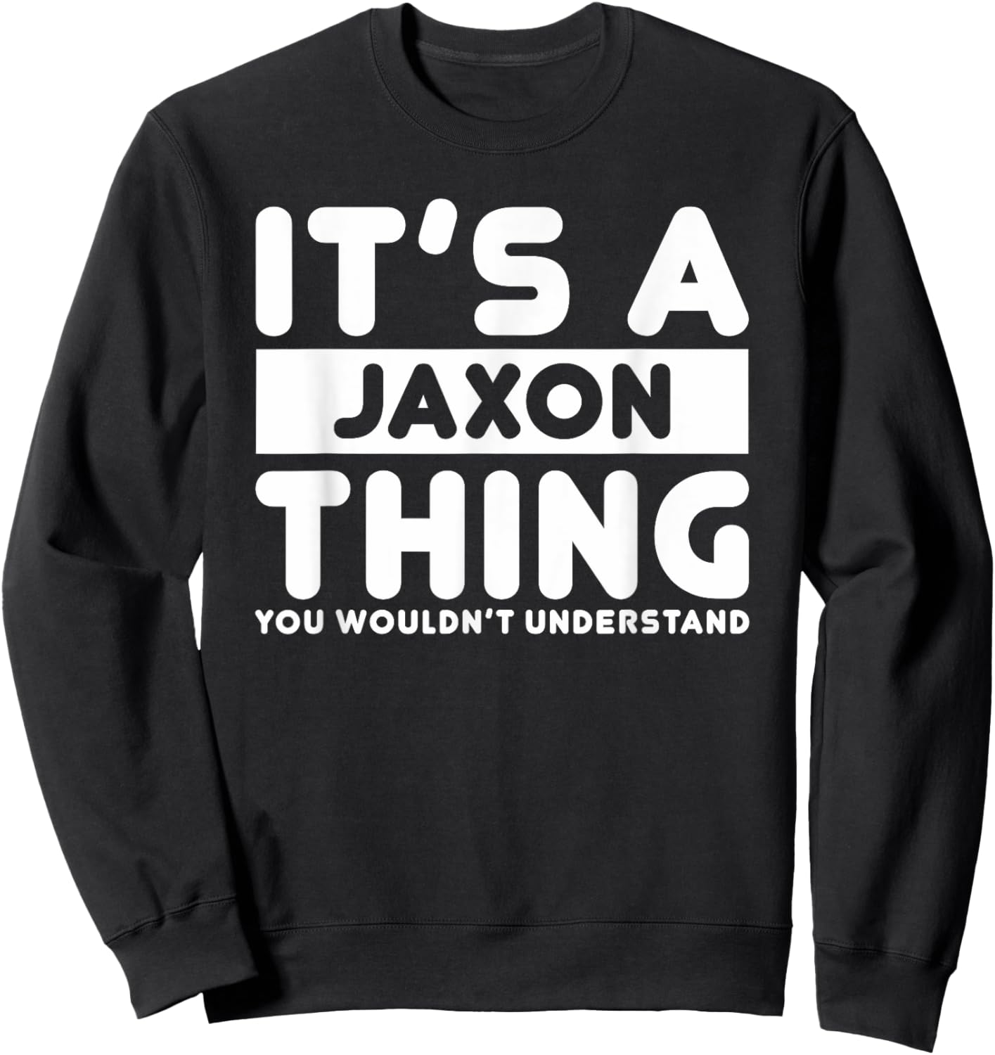 It's A Jaxon Thing You Wouldn't Understand Jaxon Name Sweatshirt - Sweatshirt | Black